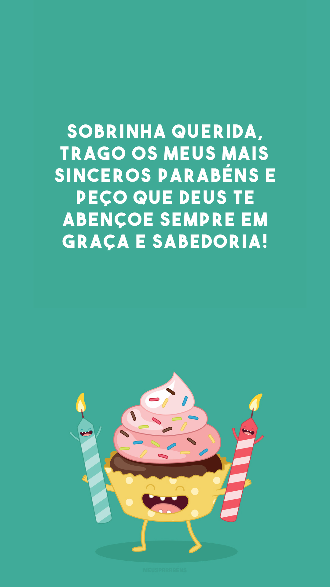 Sobrinha querida, trago os meus mais sinceros parabéns e peço que Deus te abençoe sempre em graça e sabedoria! 🙌