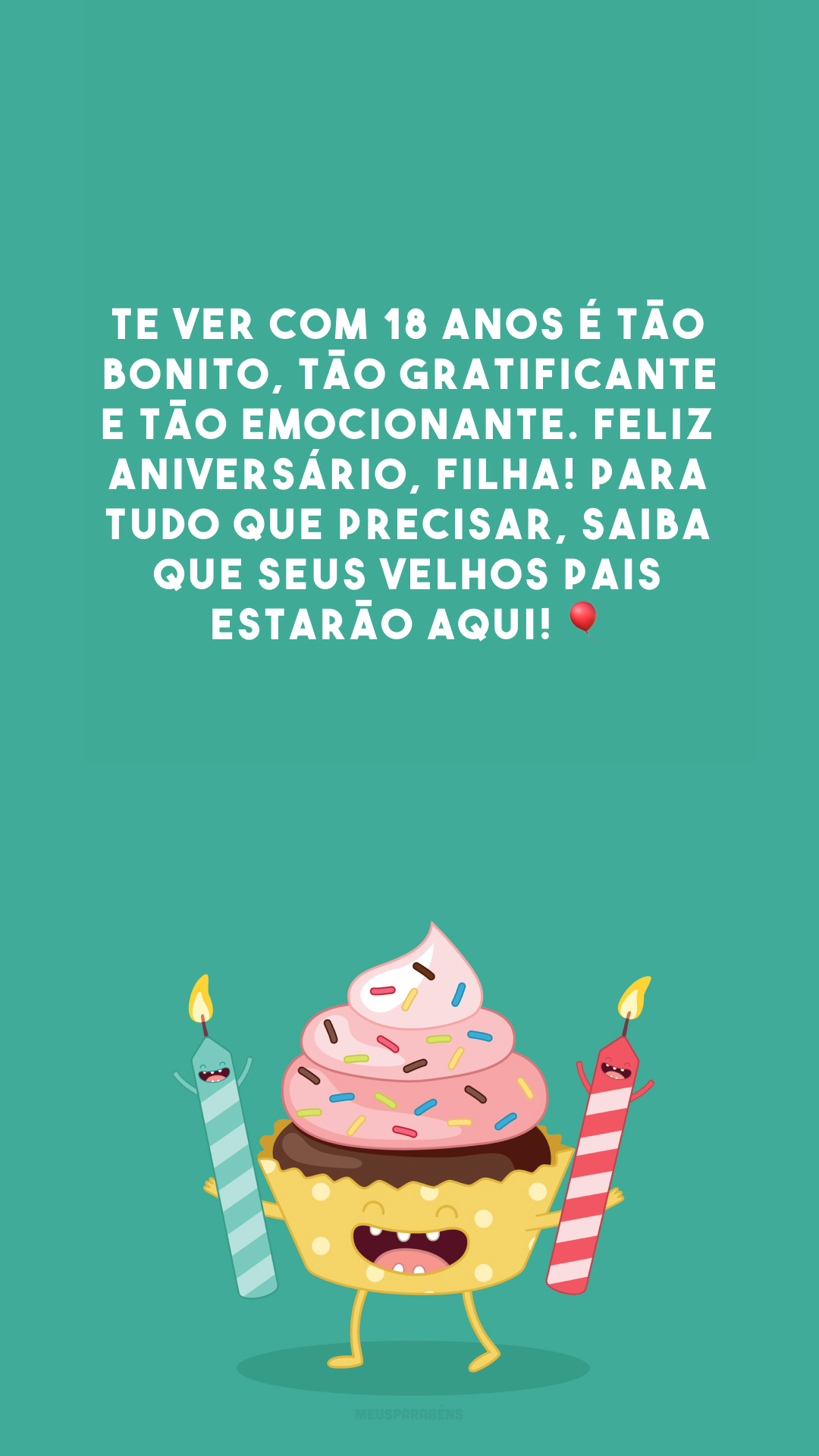 Te ver com 18 anos é tão bonito, tão gratificante e tão emocionante. Feliz aniversário, filha! Para tudo que precisar, saiba que seus velhos pais estarão aqui! 🎈