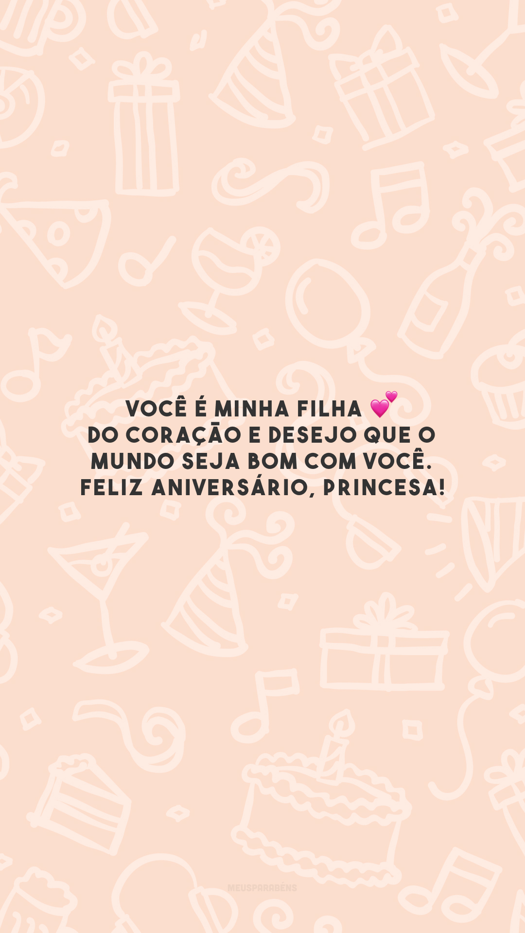 Você é minha filha 💕 do coração e desejo que o mundo seja bom com você. Feliz aniversário, princesa!