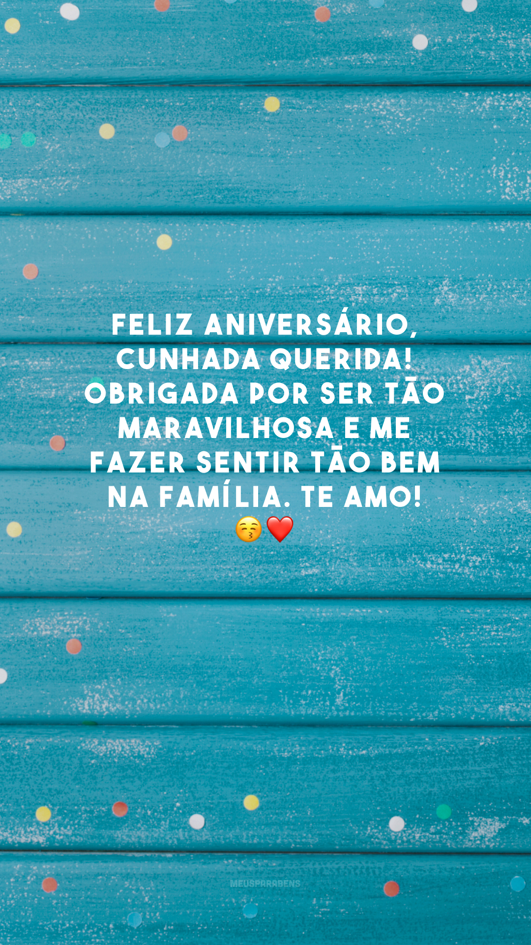 Feliz aniversário, cunhada querida! Obrigada por ser tão maravilhosa e me fazer sentir tão bem na família. Te amo! 😚❤️