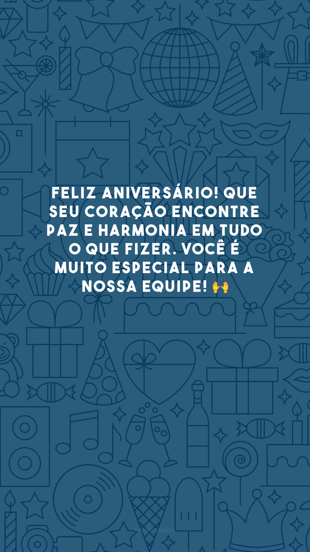 Feliz aniversário! Que seu coração encontre paz e harmonia em tudo o que fizer. Você é muito especial para a nossa equipe! 🙌