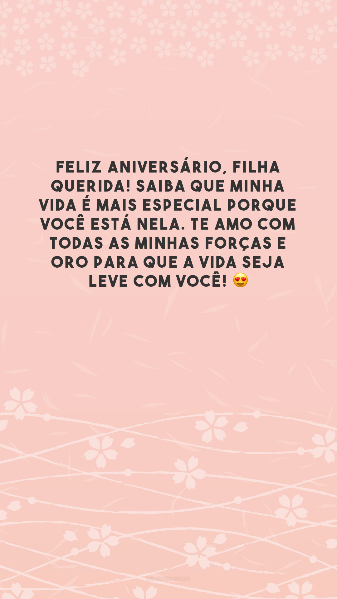 Feliz aniversário, filha querida! Saiba que minha vida é mais especial porque você está nela. Te amo com todas as minhas forças e oro para que a vida seja leve com você! 😍