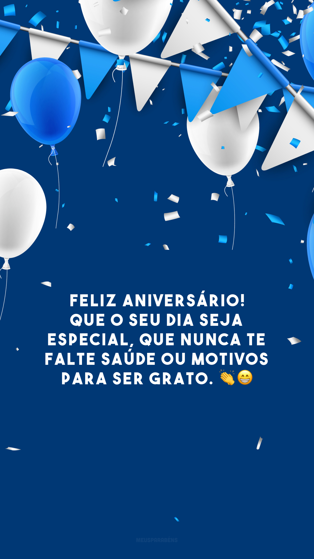 Feliz aniversário! Que o seu dia seja especial, que nunca te falte saúde ou motivos para ser grato. 👏😁