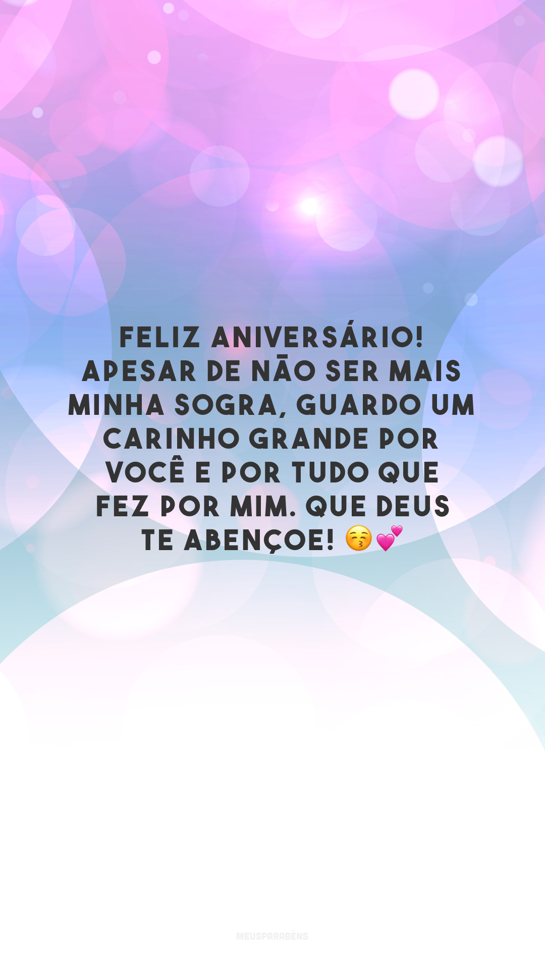 Feliz aniversário! Apesar de não ser mais minha sogra, guardo um carinho grande por você e por tudo que fez por mim. Que Deus te abençoe! 😚💕