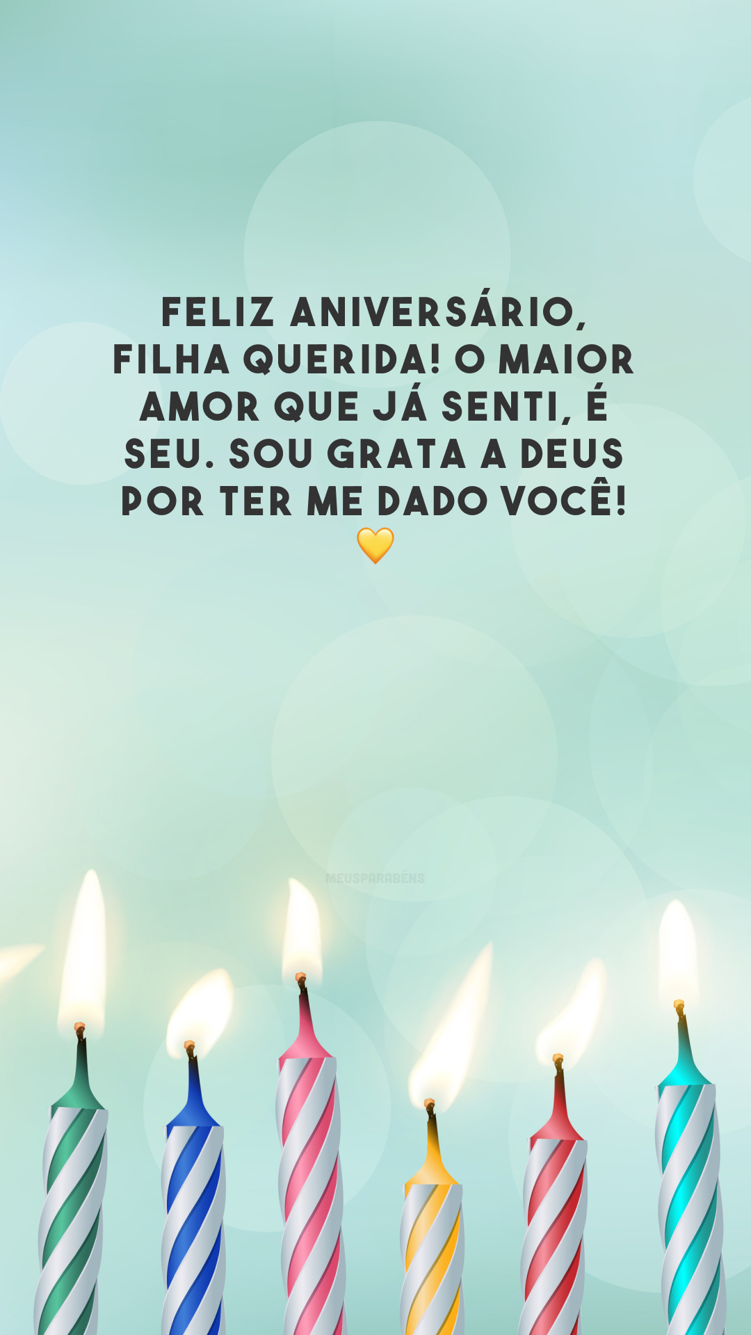 Feliz aniversário, filha querida! O maior amor que já senti, é seu. Sou grata a Deus por ter me dado você! 💛