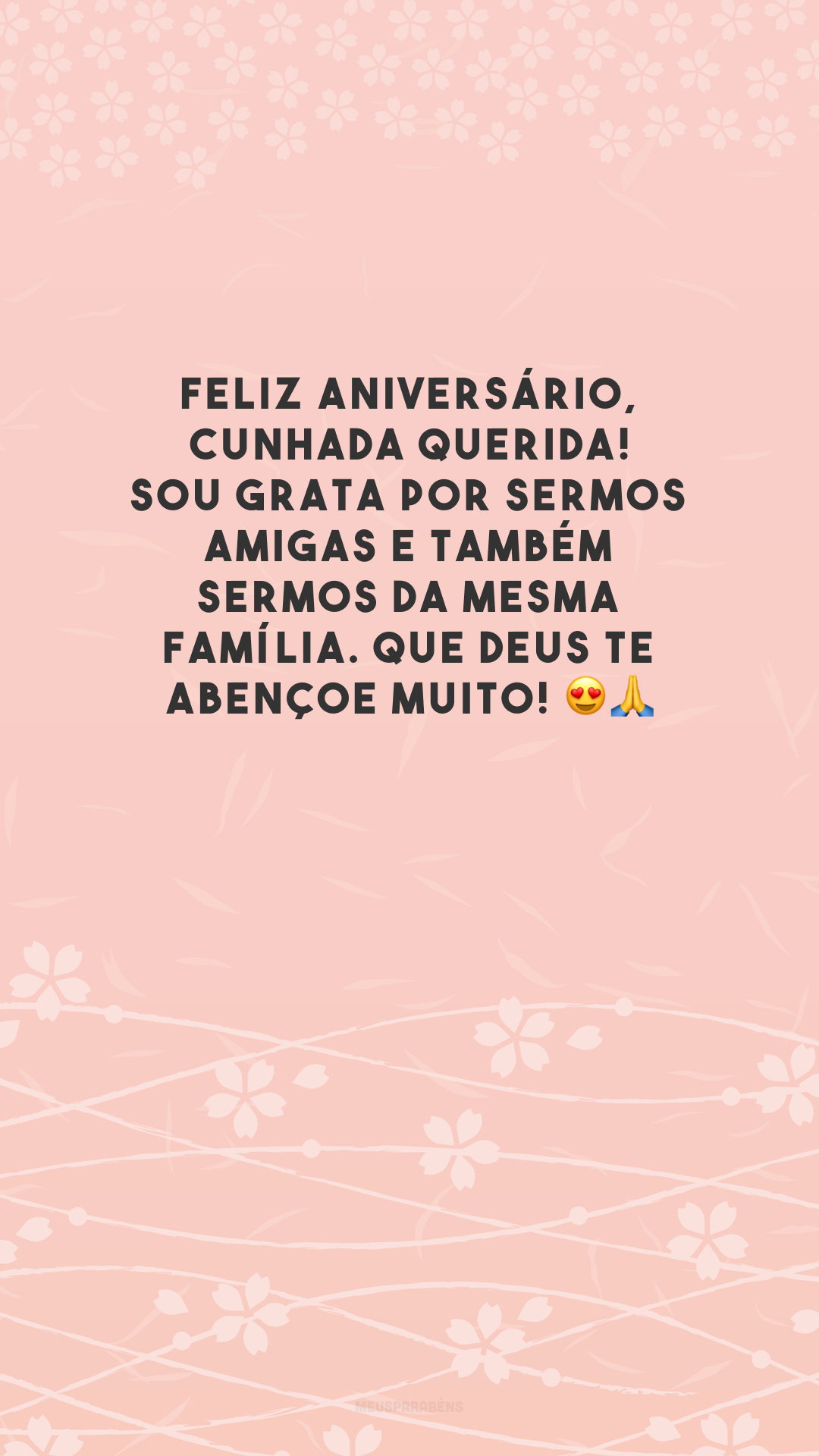 Feliz aniversário, cunhada querida! Sou grata por sermos amigas e também sermos da mesma família. Que Deus te abençoe muito! 😍🙏