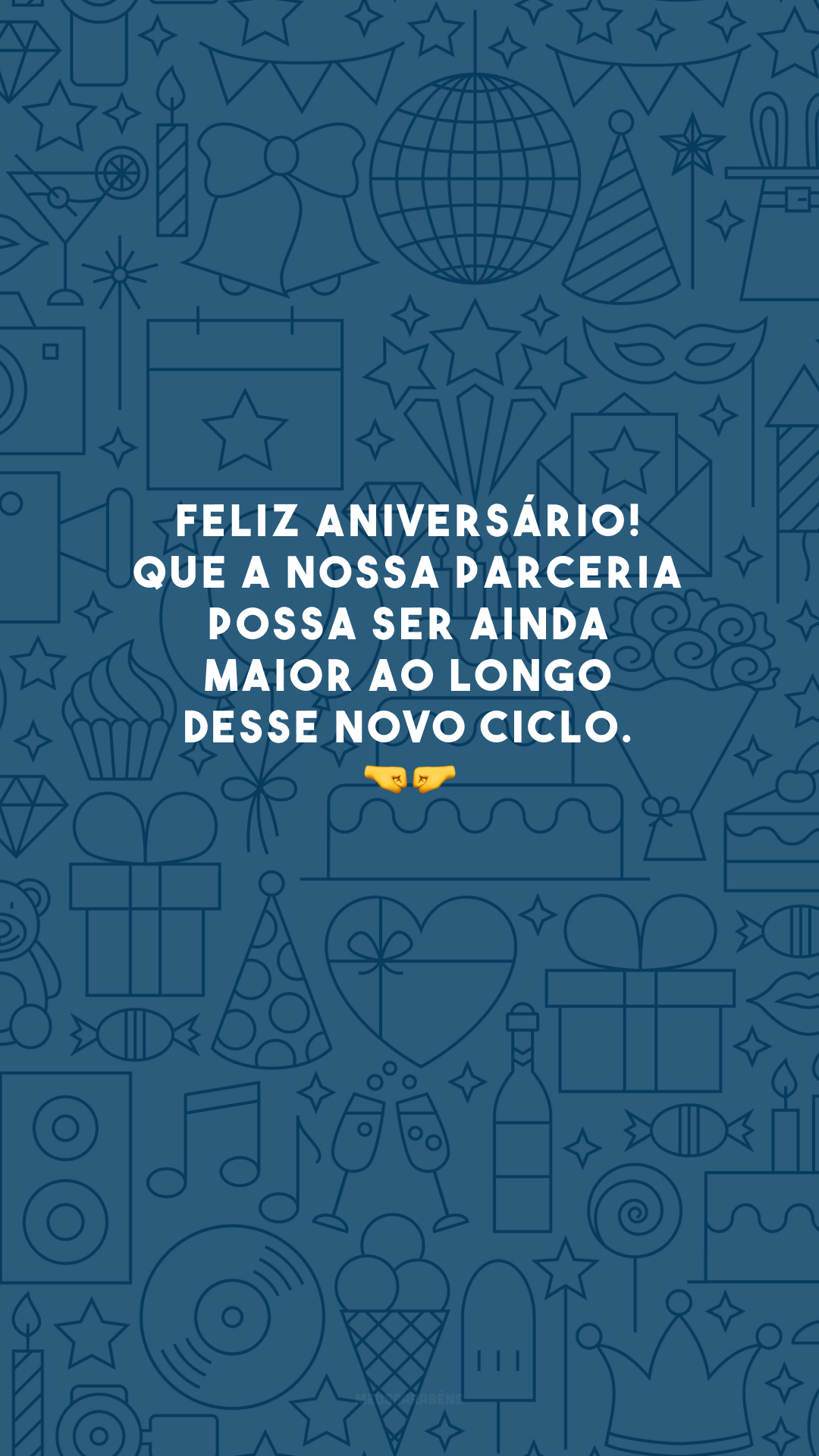 Feliz aniversário! Que a nossa parceria possa ser ainda maior ao longo desse novo ciclo. 🤜🤛