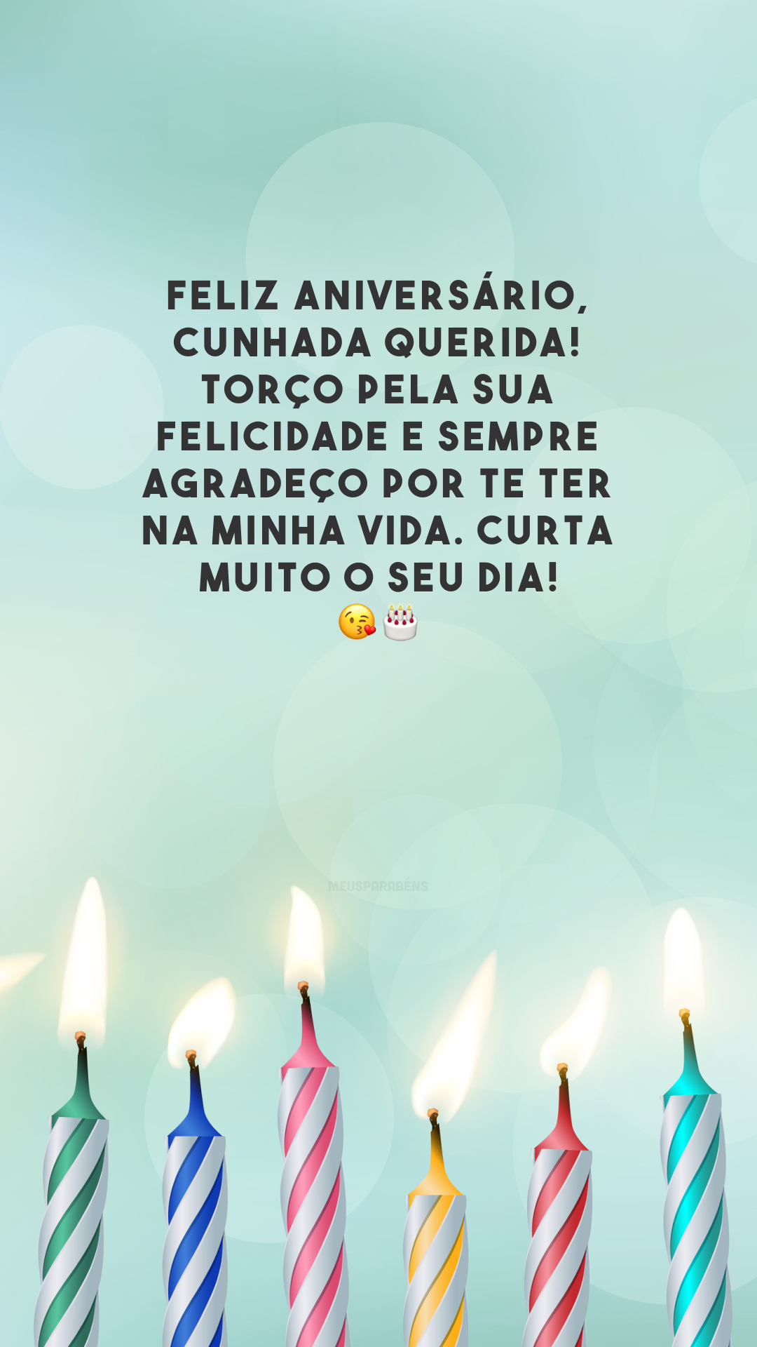 Feliz aniversário, cunhada querida! Torço pela sua felicidade e sempre agradeço por te ter na minha vida. Curta muito o seu dia! 😘🎂