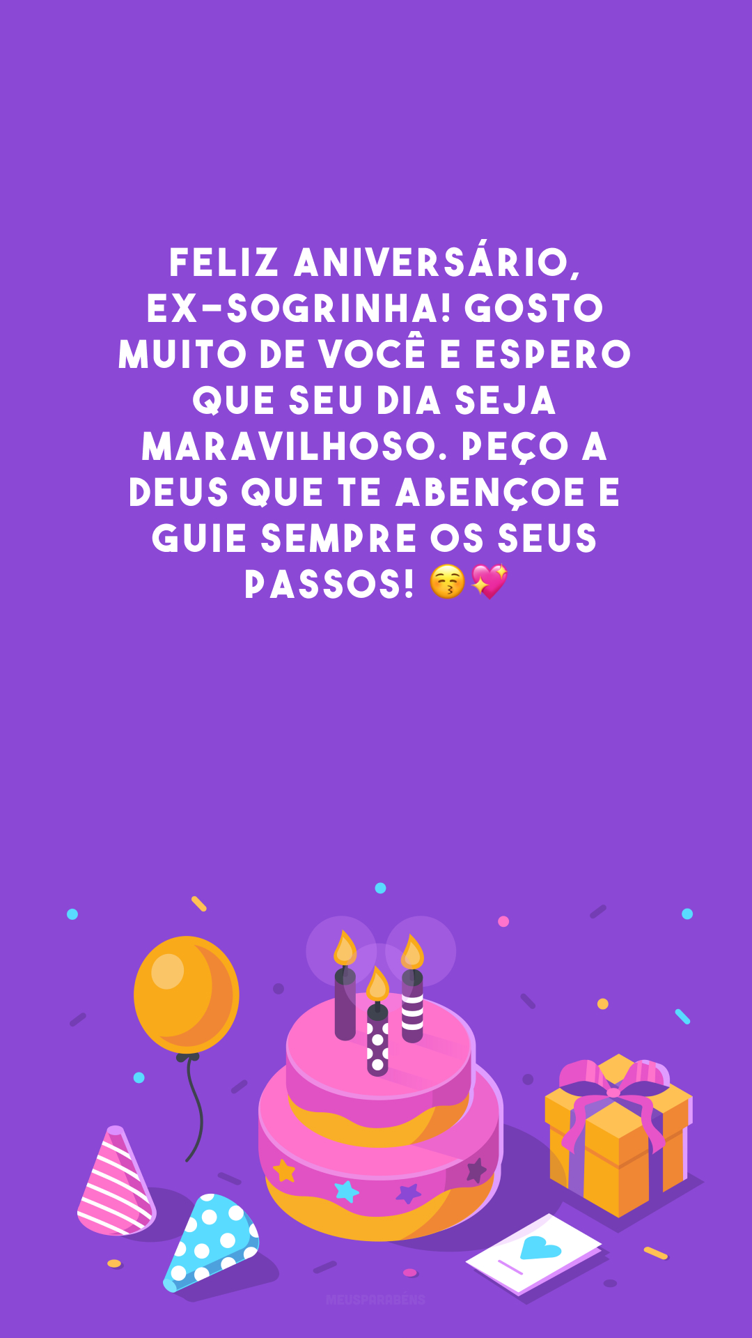 Feliz aniversário, ex-sogrinha! Gosto muito de você e espero que seu dia seja maravilhoso. Peço a Deus que te abençoe e guie sempre os seus passos! 😚💖