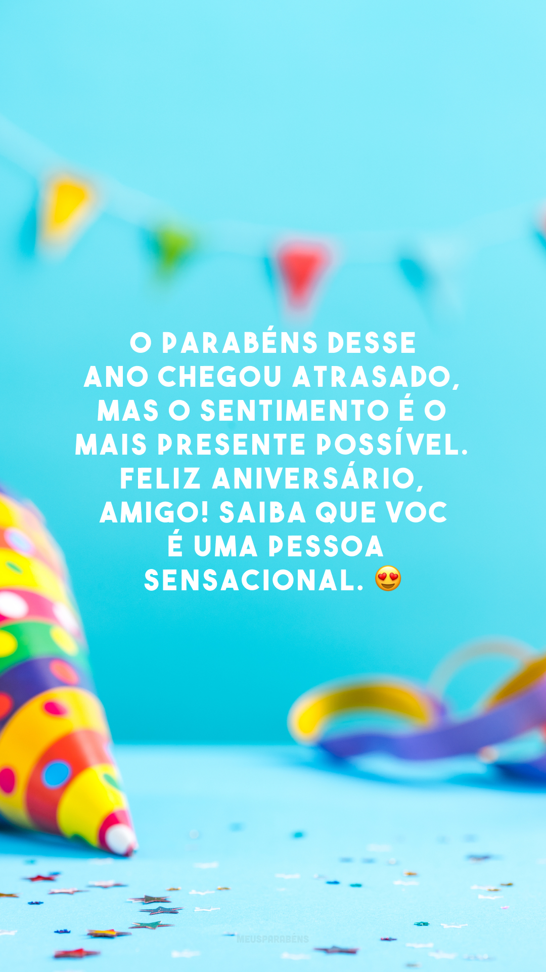 O parabéns desse ano chegou atrasado, mas o sentimento é o mais presente possível. Feliz aniversário, amigo! Saiba que você é uma pessoa sensacional. 😍