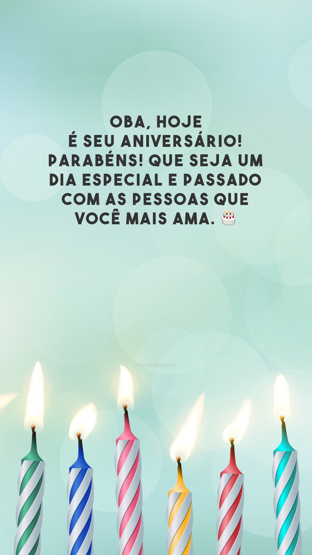 Oba, hoje é seu aniversário! Parabéns! Que seja um dia especial e passado com as pessoas que você mais ama. 🎂