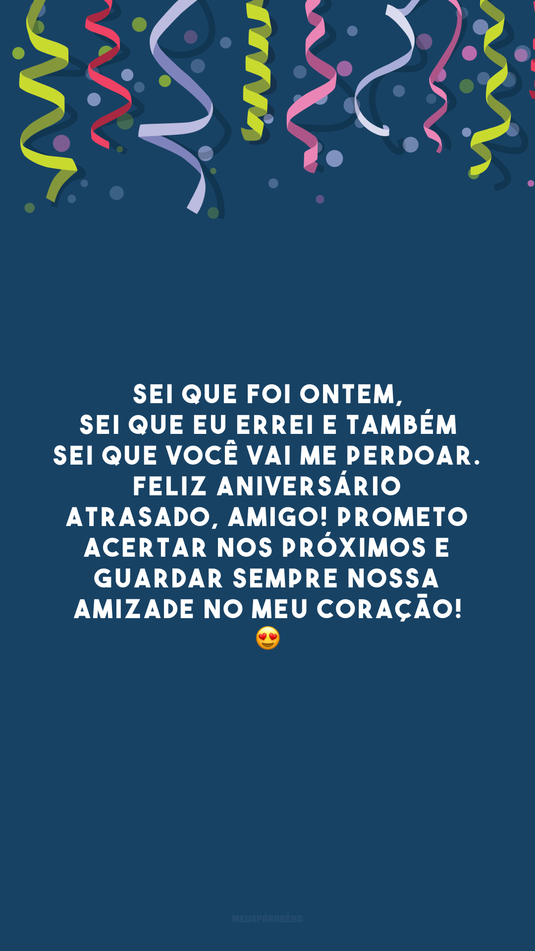 Sei que foi ontem, sei que eu errei e também sei que você vai me perdoar. Feliz aniversário atrasado, amigo! Prometo acertar nos próximos e guardar sempre nossa amizade no meu coração! 😍