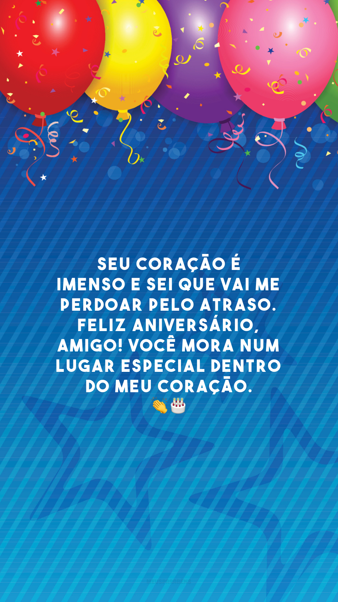 Seu coração é imenso e sei que vai me perdoar pelo atraso. Feliz aniversário, amigo! Você mora num lugar especial dentro do meu coração. 👏🎂