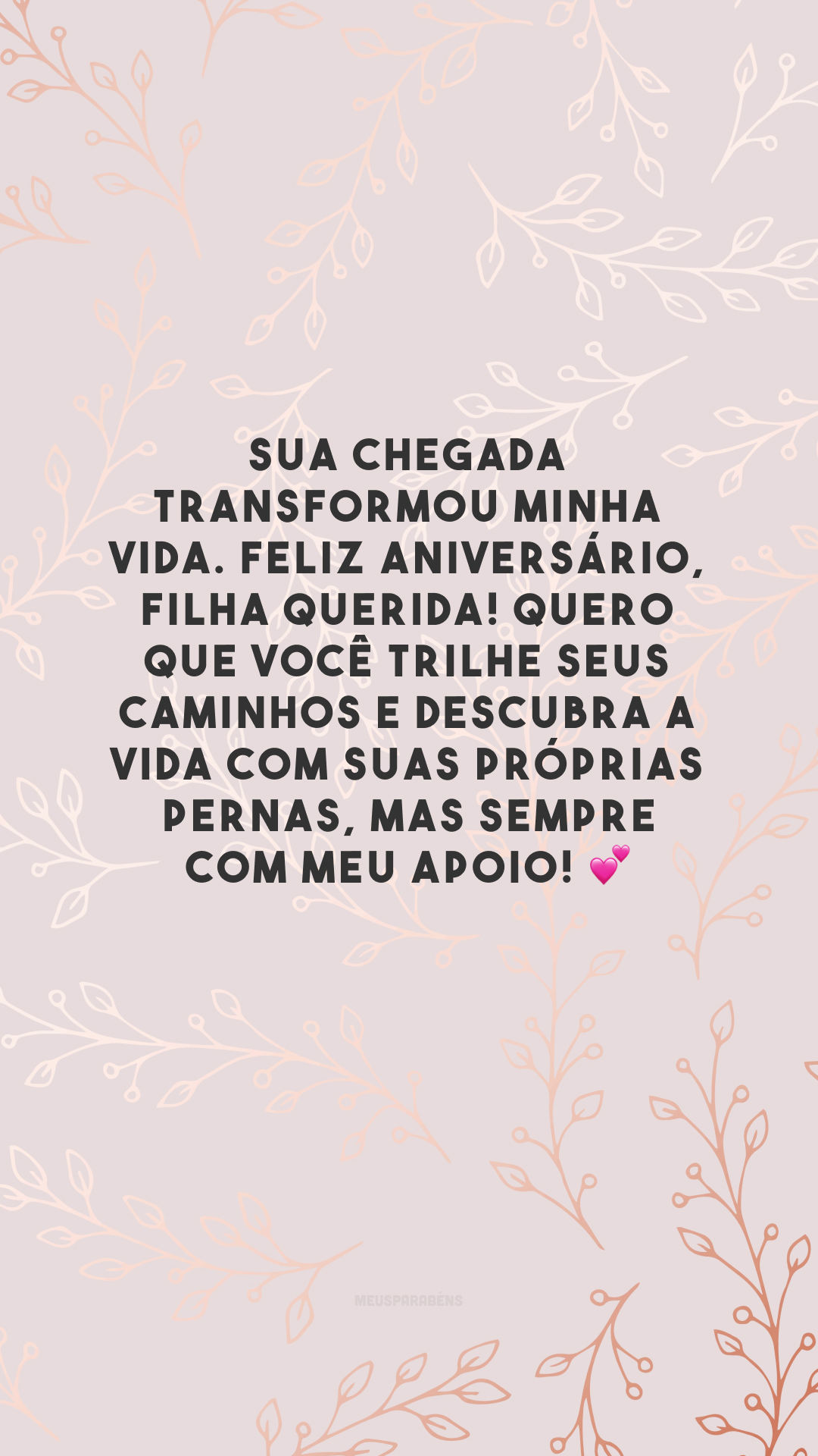 Sua chegada transformou minha vida. Feliz aniversário, filha querida! Quero que você trilhe seus caminhos e descubra a vida com suas próprias pernas, mas sempre com meu apoio! 💕