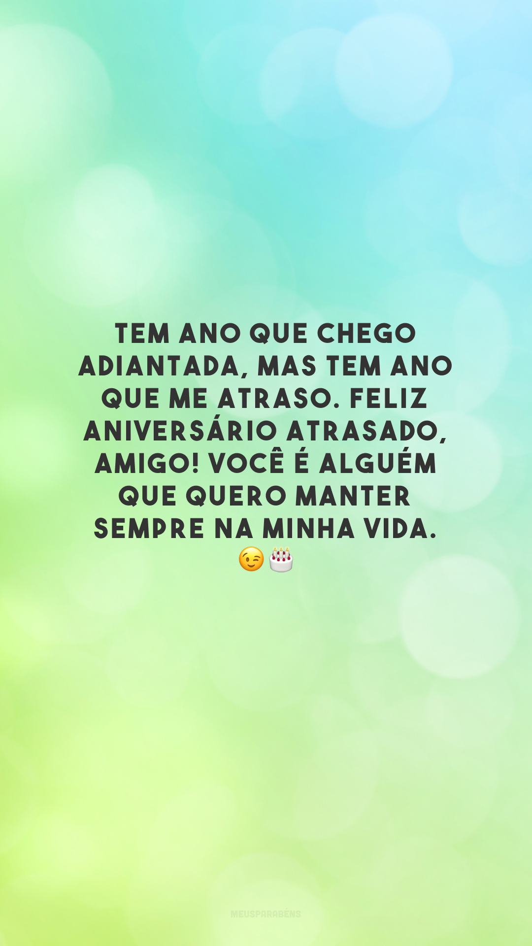 Tem ano que chego adiantada, mas tem ano que me atraso. Feliz aniversário atrasado, amigo! Você é alguém que quero manter sempre na minha vida. 😉🎂