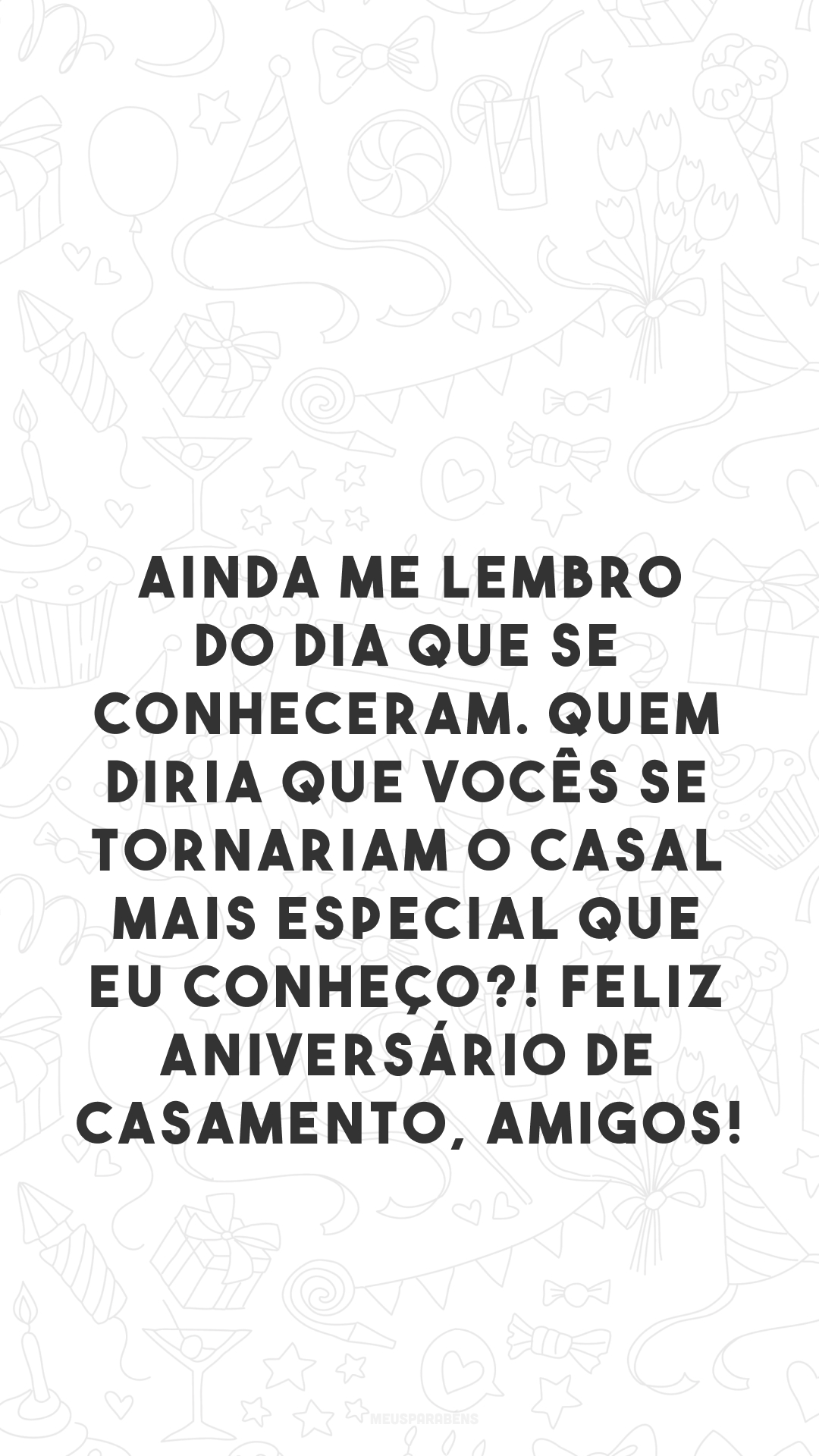 Ainda me lembro do dia que se conheceram. Quem diria que vocês se tornariam o casal mais especial que eu conheço?! Feliz aniversário de casamento, amigos!