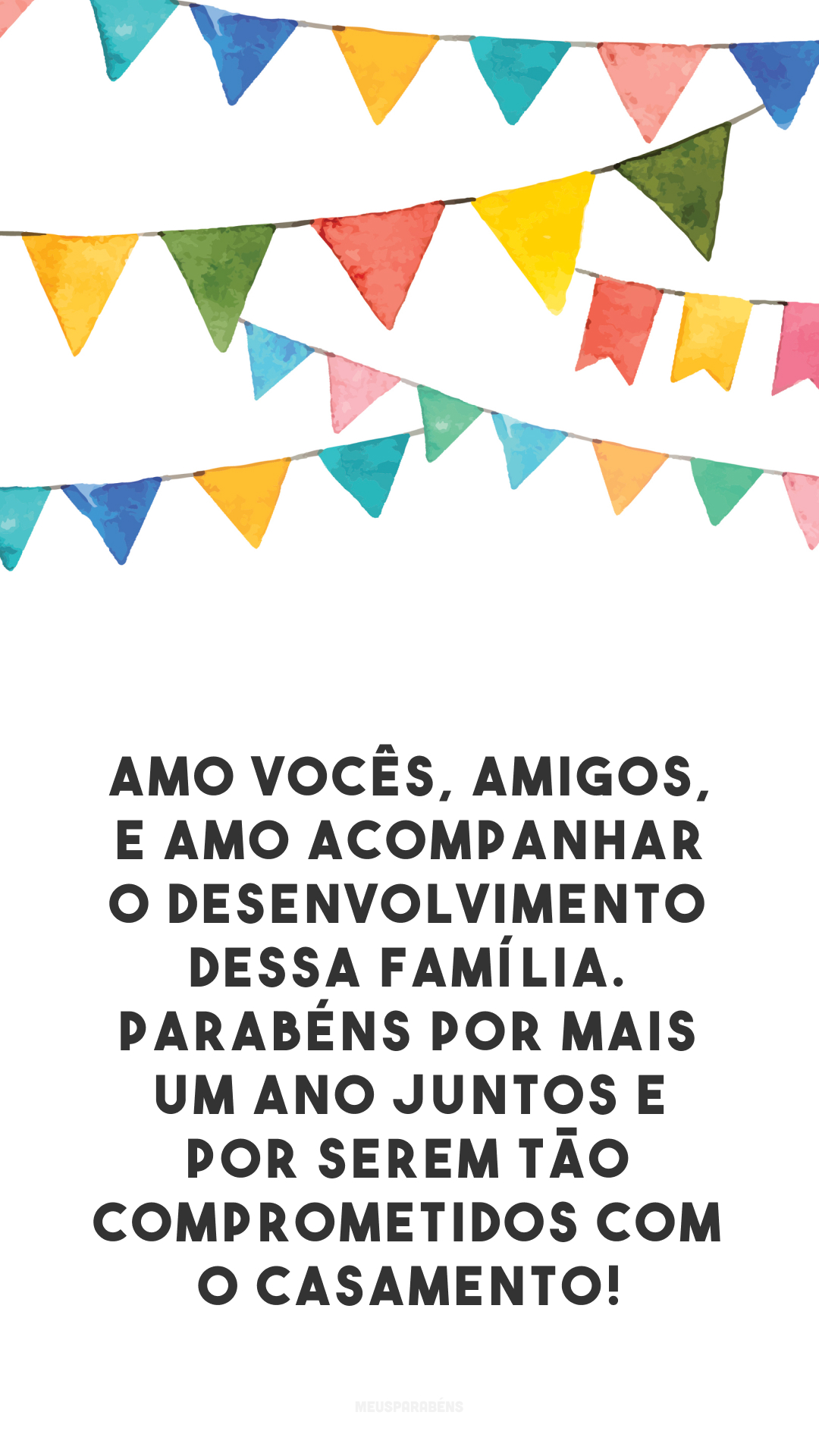 Amo vocês, amigos, e amo acompanhar o desenvolvimento dessa família. Parabéns por mais um ano juntos e por serem tão comprometidos com o casamento!