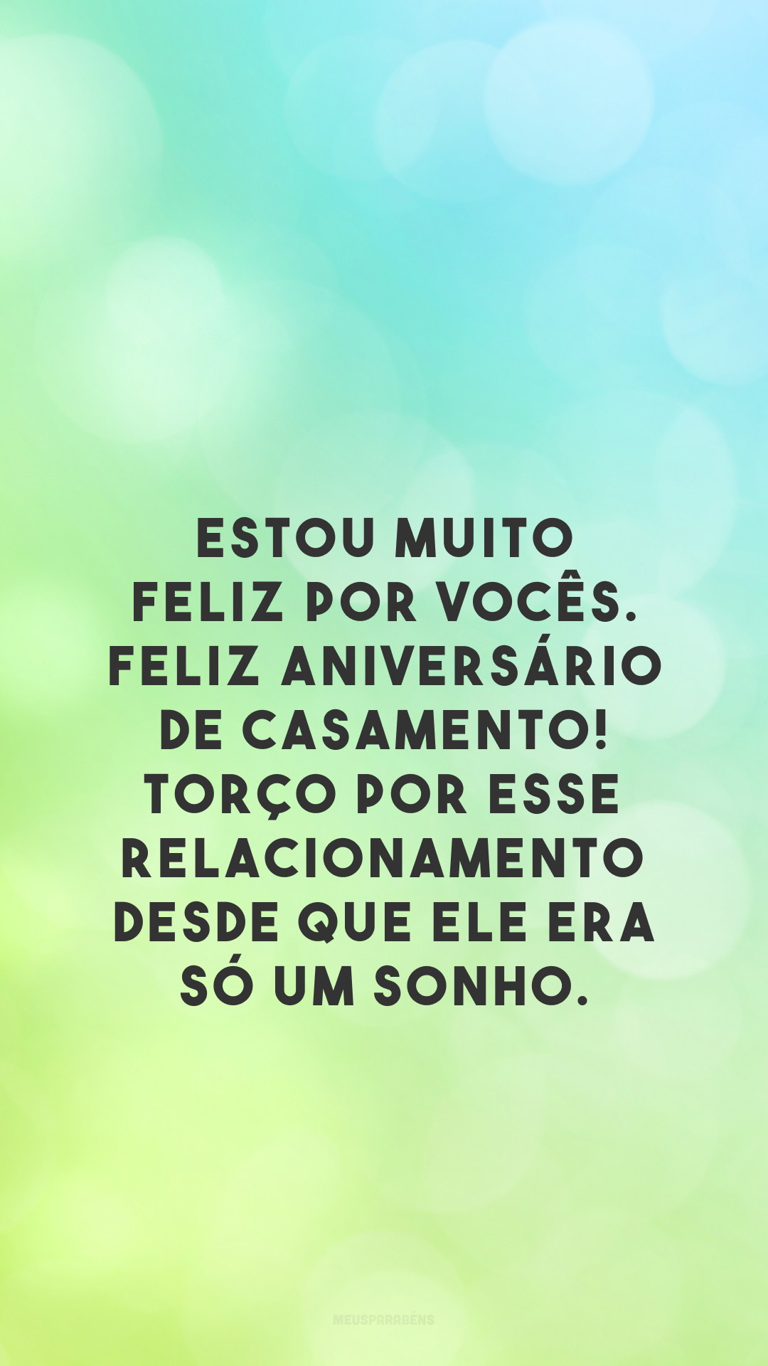 Estou muito feliz por vocês. Feliz aniversário de casamento! Torço por esse relacionamento desde que ele era só um sonho.