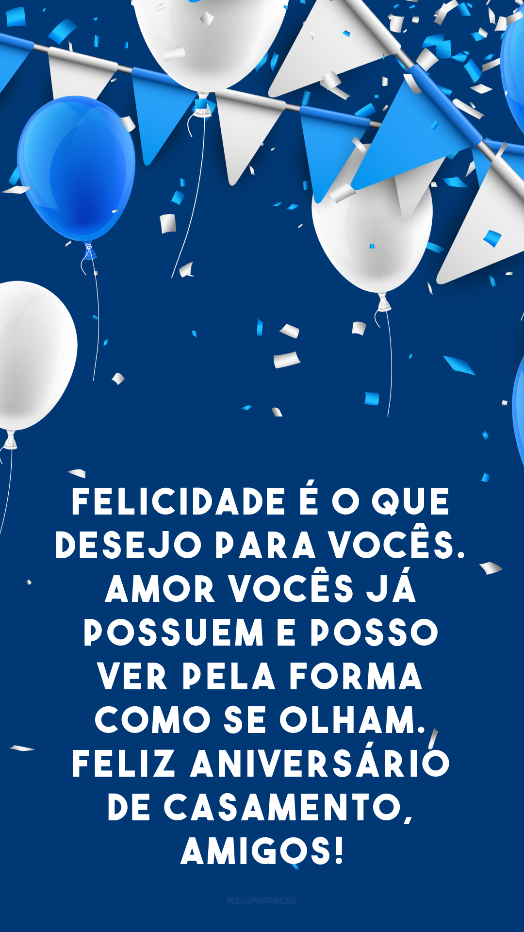 Felicidade é o que desejo para vocês. Amor vocês já possuem e posso ver pela forma como se olham. Feliz aniversário de casamento, amigos!