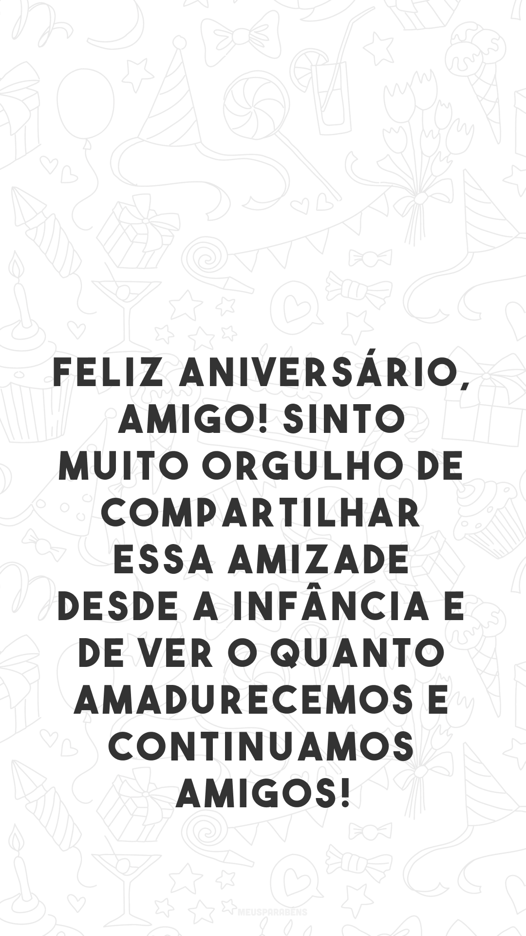 Feliz aniversário, amigo! Sinto muito orgulho de compartilhar essa amizade desde a infância e de ver o quanto amadurecemos e continuamos amigos!