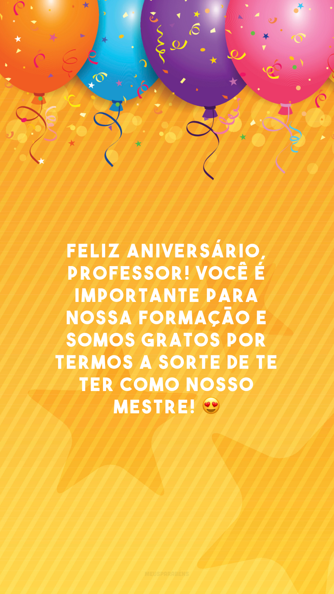 Feliz aniversário, professor! Você é importante para nossa formação e somos gratos por termos a sorte de te ter como nosso mestre! 😍