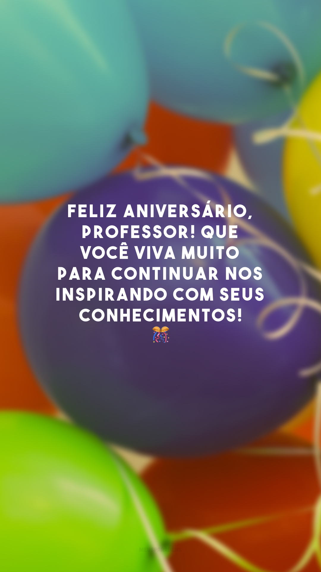 Feliz aniversário, professor! Que você viva muito para continuar nos inspirando com seus conhecimentos! 🎊