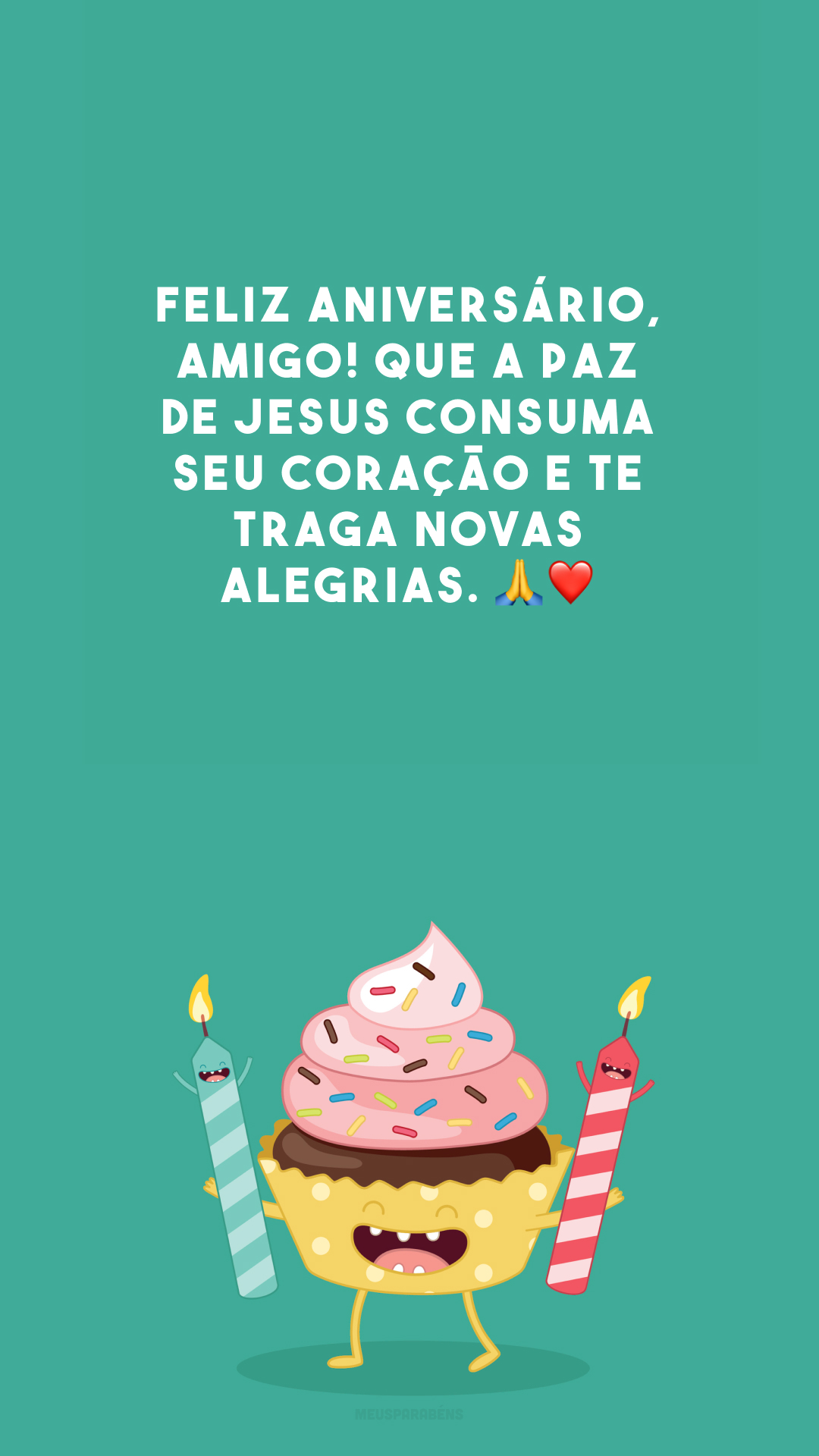 Feliz aniversário, amigo! Que a paz de Jesus consuma seu coração e te traga novas alegrias. 🙏❤️