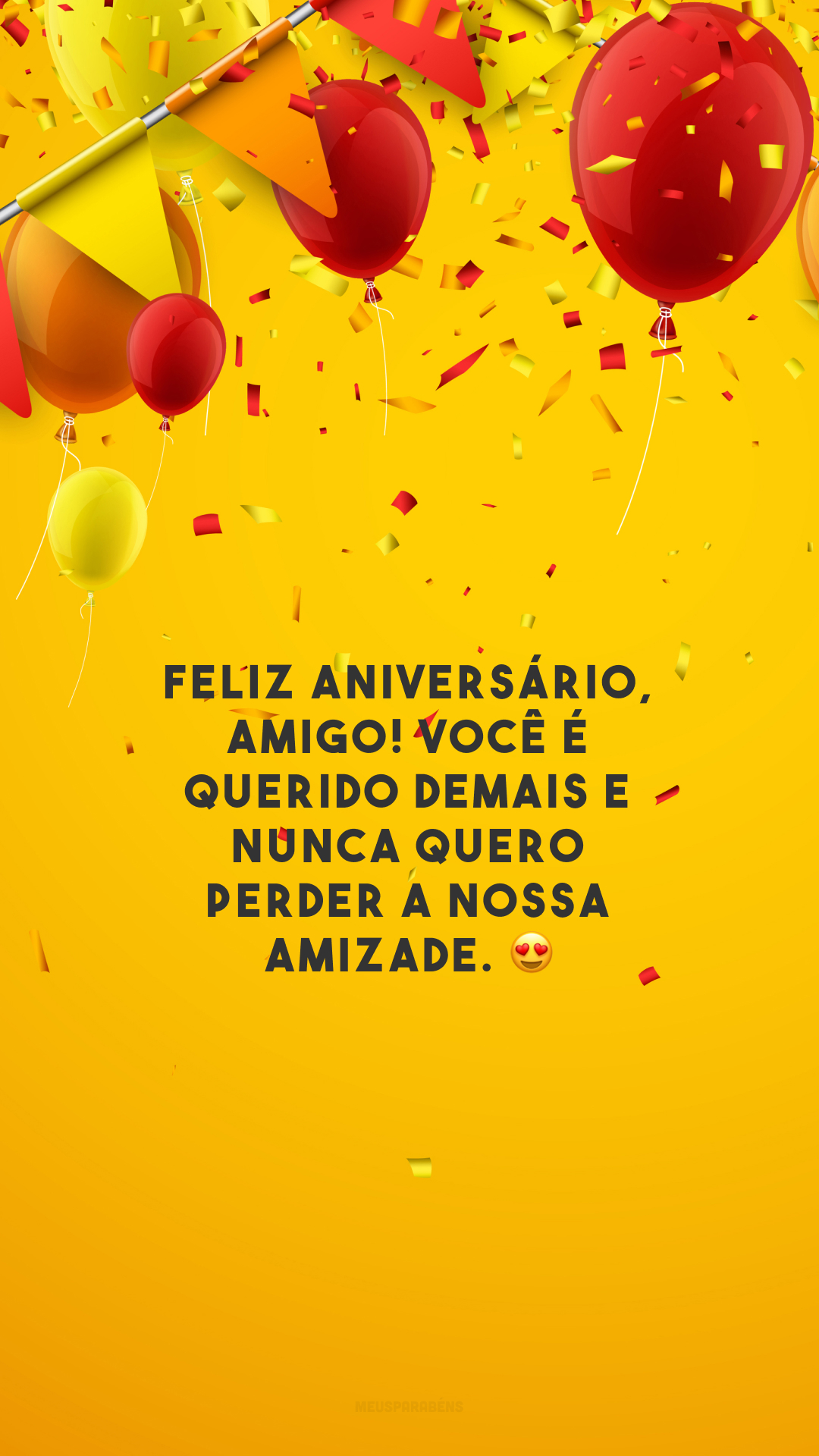 Feliz aniversário, amigo! Você é querido demais e nunca quero perder a nossa amizade. 😍