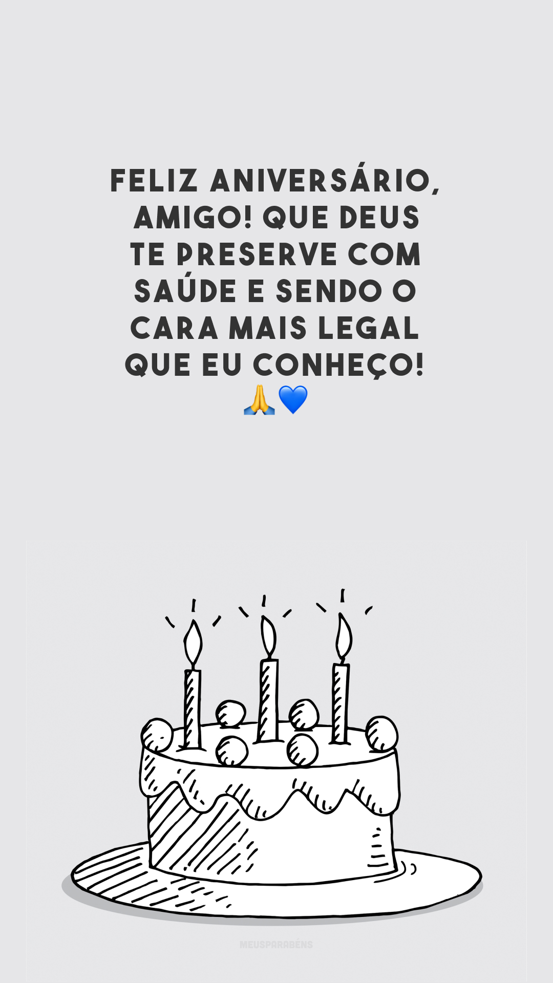 Feliz aniversário, amigo! Que Deus te preserve com saúde e sendo o cara mais legal que eu conheço! 🙏💙