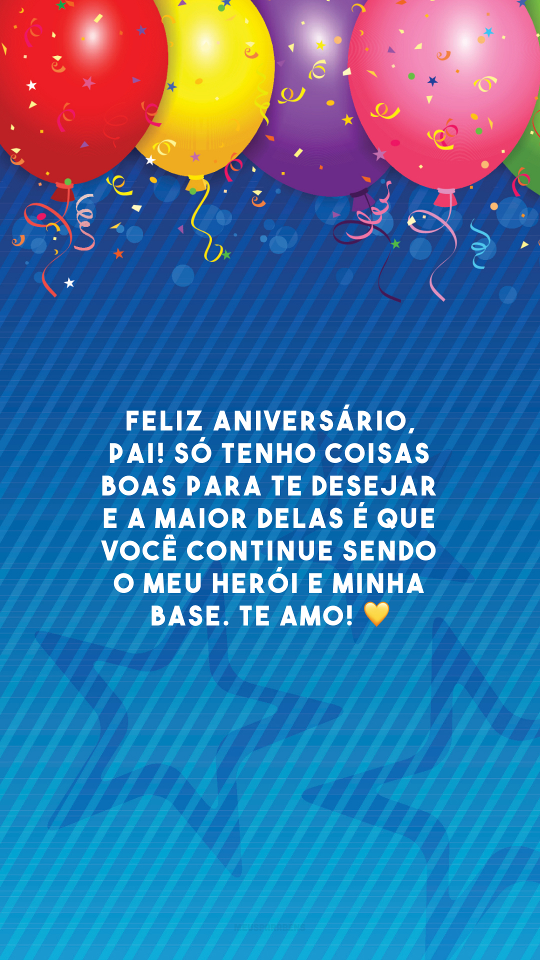 Feliz aniversário, pai! Só tenho coisas boas para te desejar e a maior delas é que você continue sendo o meu herói e minha base. Te amo! 💛