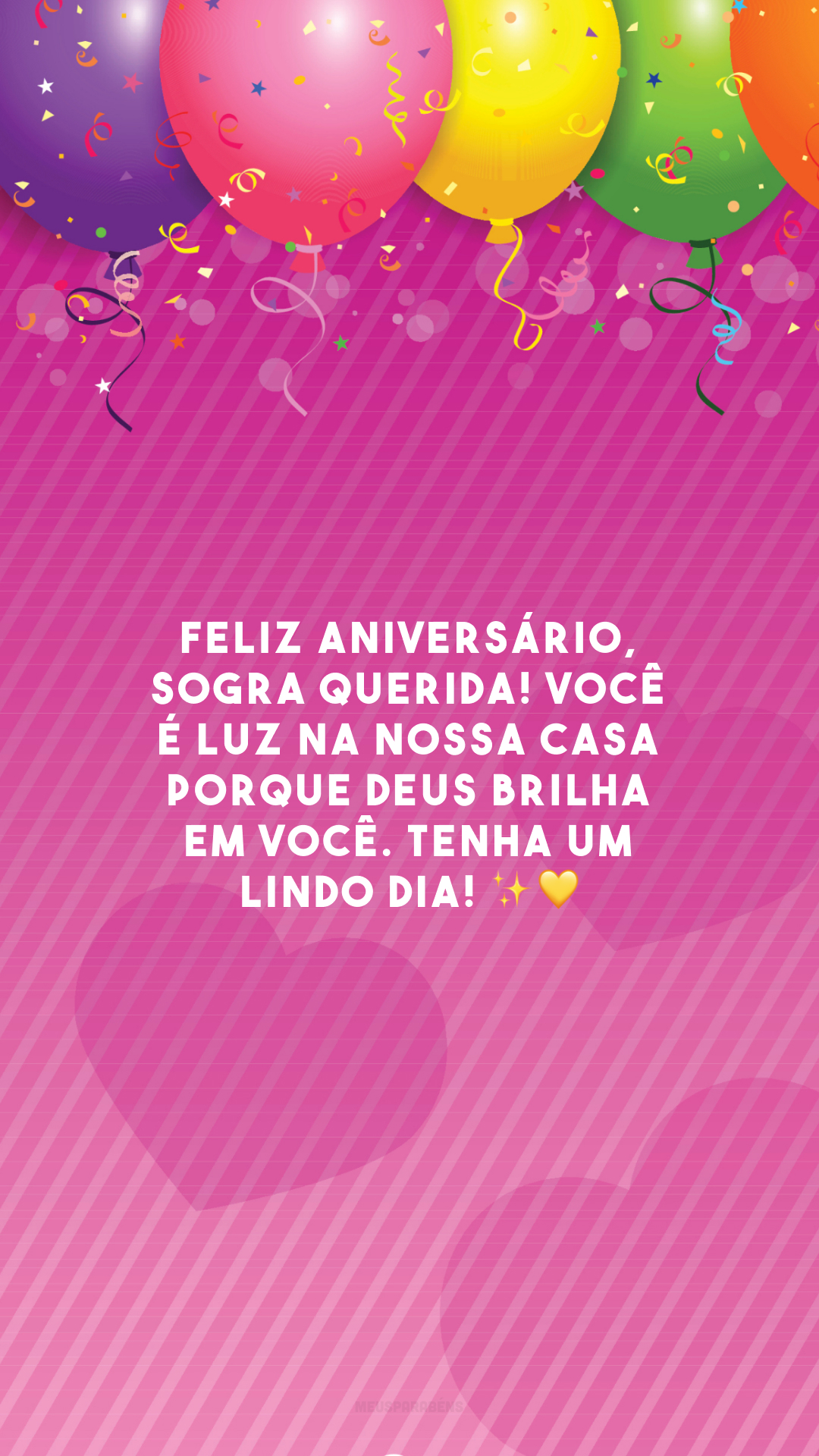 Feliz aniversário, sogra querida! Você é luz na nossa casa porque Deus brilha em você. Tenha um lindo dia! ✨💛