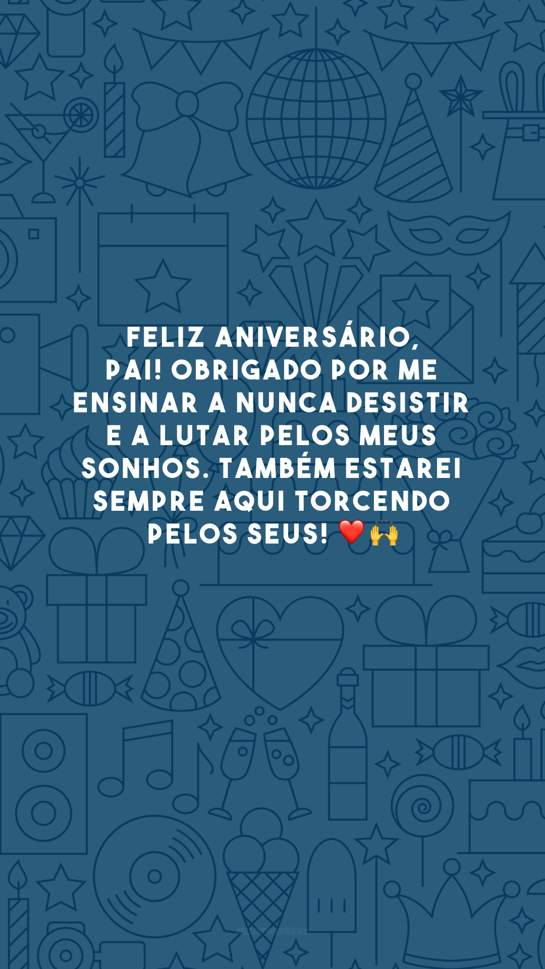 Feliz aniversário, pai! Obrigado por me ensinar a nunca desistir e a lutar pelos meus sonhos. Também estarei sempre aqui torcendo pelos seus! ❤️🙌