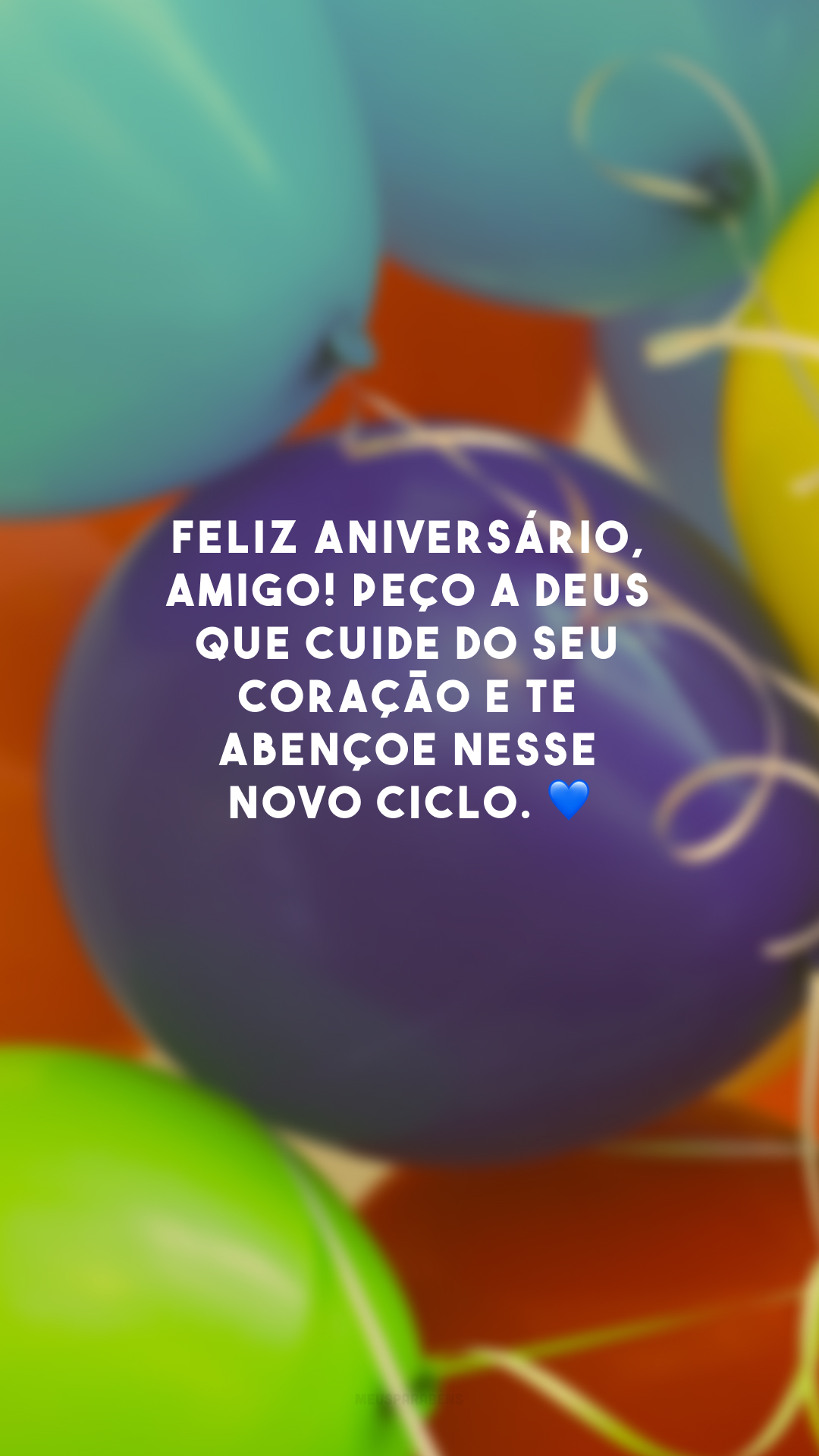 Feliz aniversário, amigo! Peço a Deus que cuide do seu coração e te abençoe nesse novo ciclo. 💙