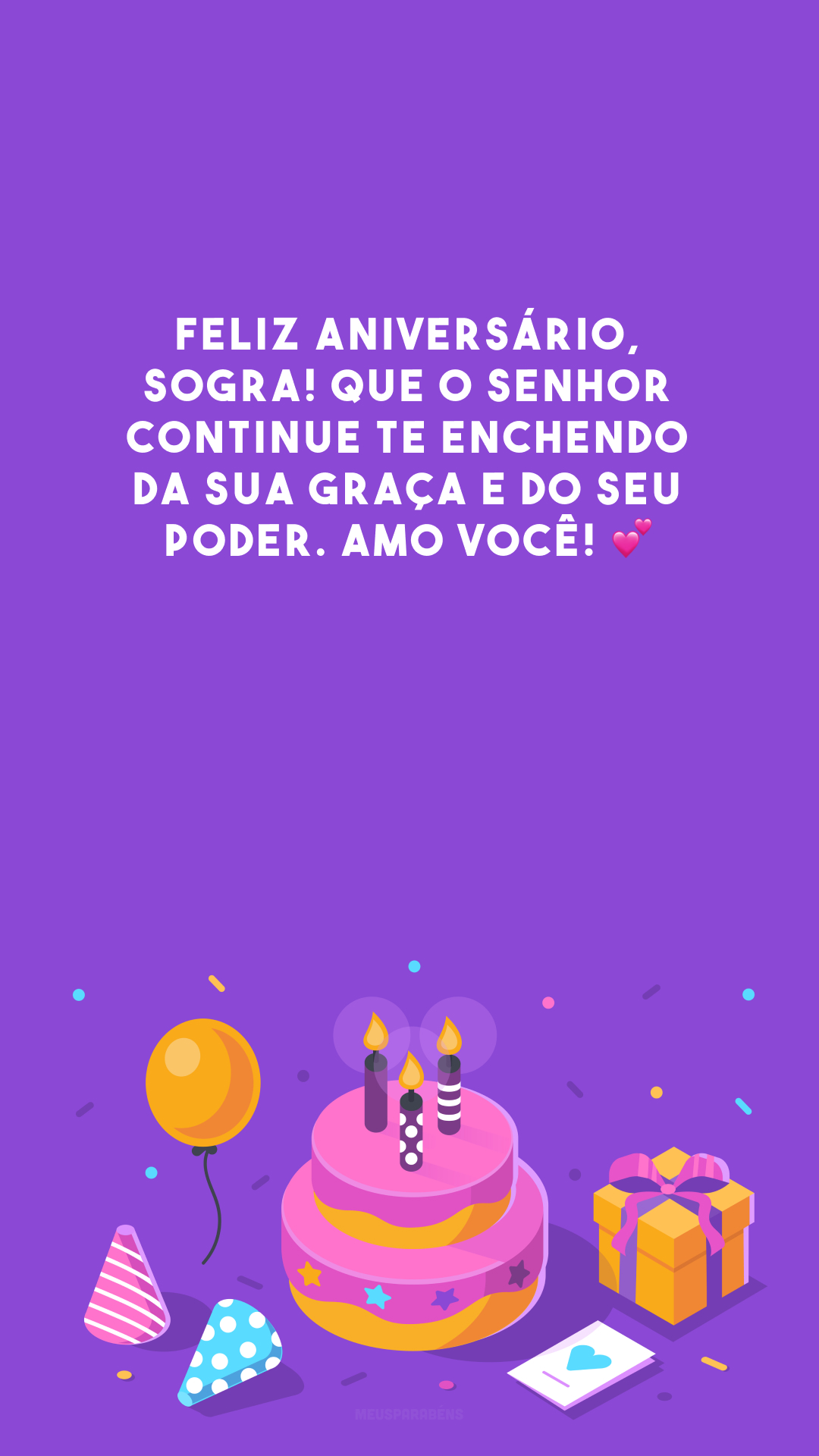 Feliz aniversário, sogra! Que o Senhor continue te enchendo da Sua graça e do Seu poder. Amo você! 💕