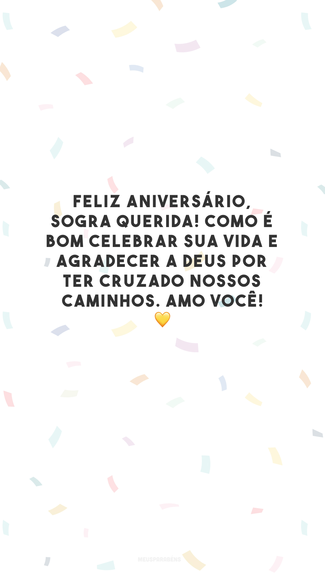 Feliz aniversário, sogra querida! Como é bom celebrar sua vida e agradecer a Deus por ter cruzado nossos caminhos. Amo você! 💛