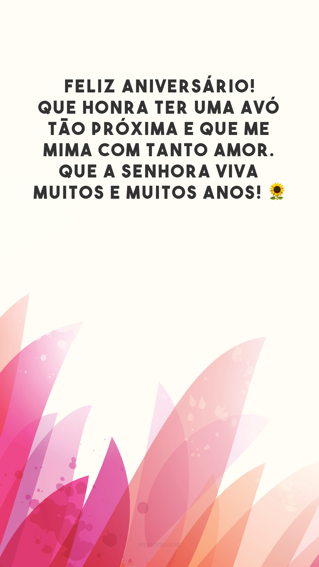 Feliz aniversário! Que honra ter uma avó tão próxima e que me mima com tanto amor. Que a senhora viva muitos e muitos anos! 🌻