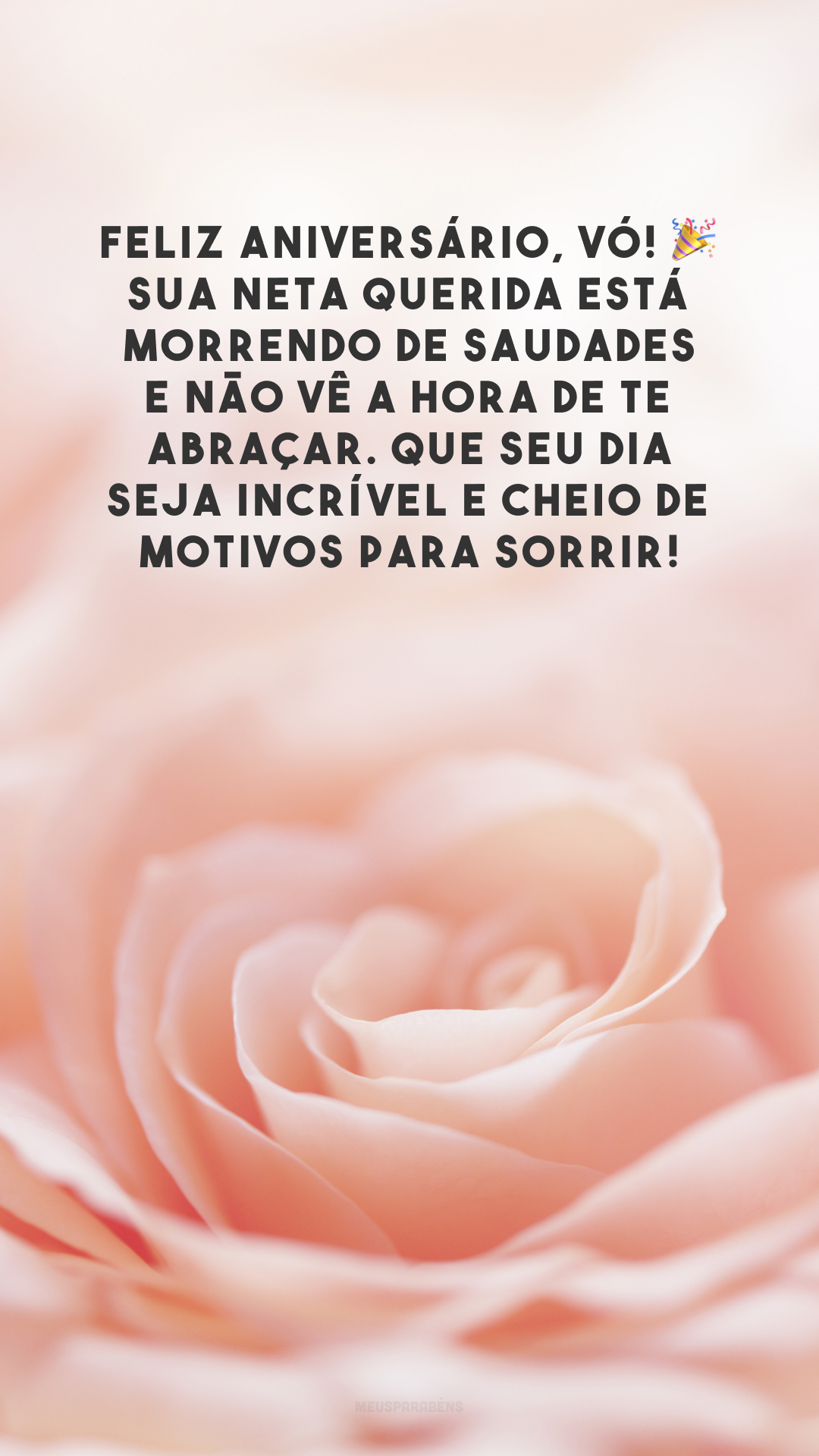 Feliz aniversário, vó! 🎉 Sua neta querida está morrendo de saudades e não vê a hora de te abraçar. Que seu dia seja incrível e cheio de motivos para sorrir!