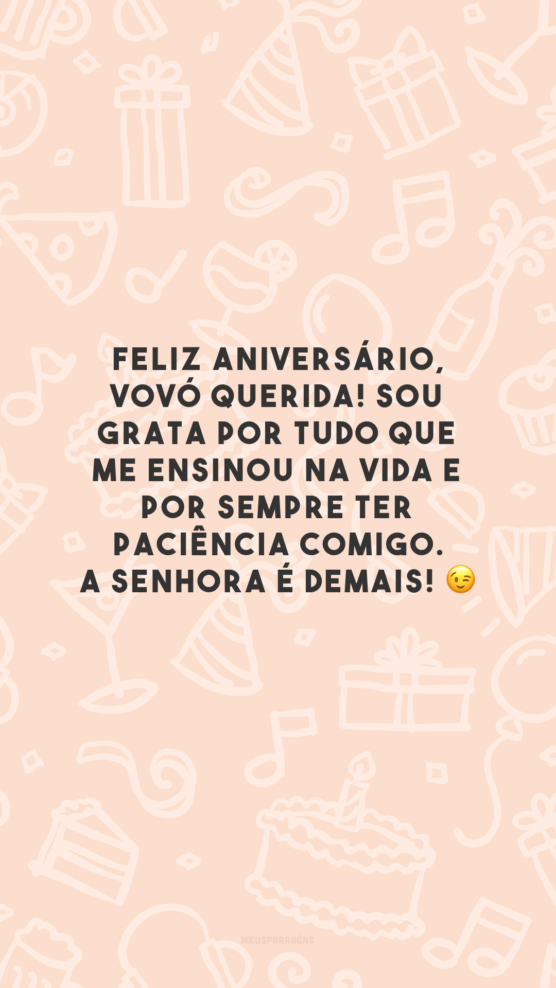 Feliz aniversário, vovó querida! Sou grata por tudo que me ensinou na vida e por sempre ter paciência comigo. A senhora é demais! 😉