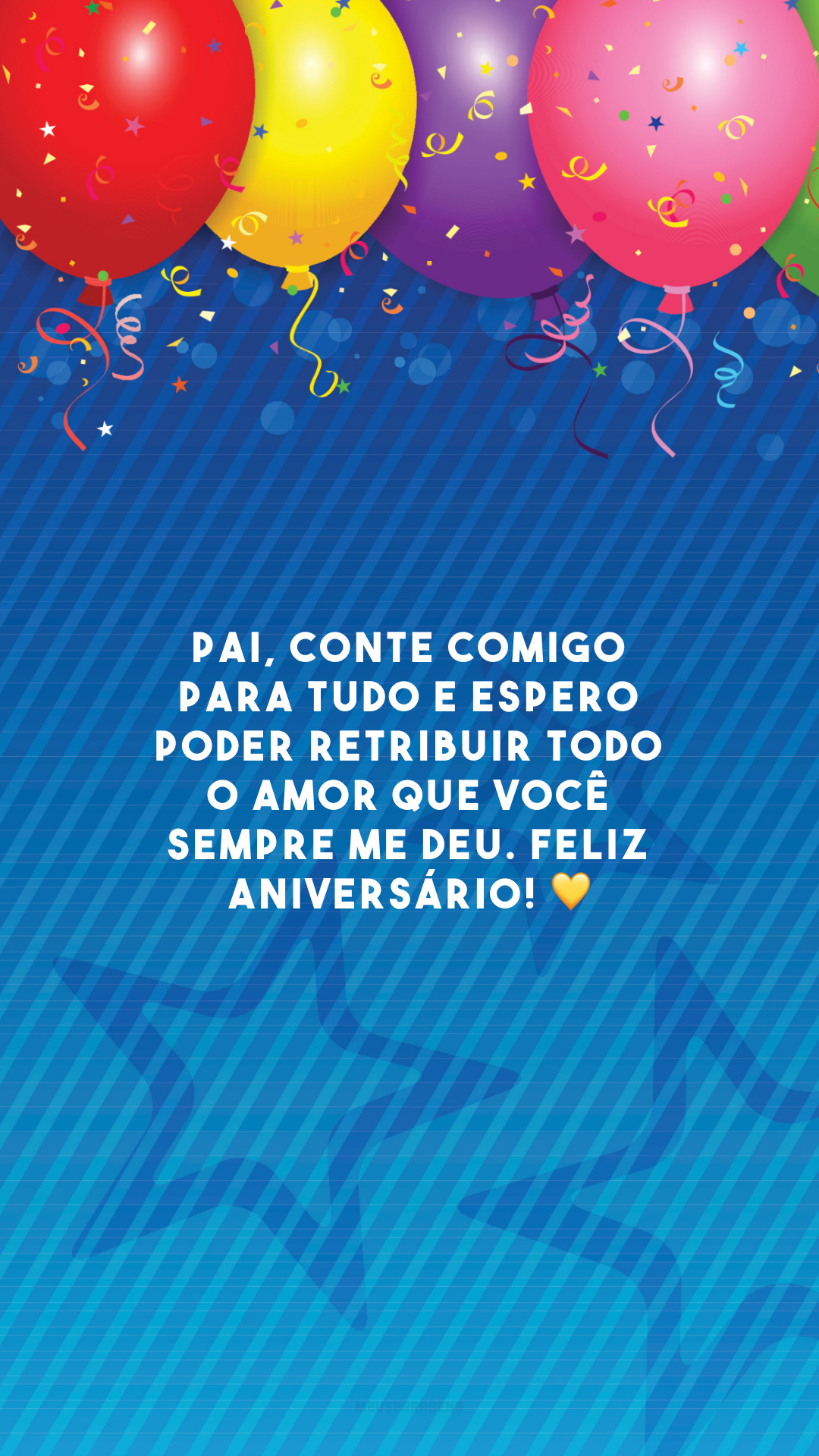 Pai, conte comigo para tudo e espero poder retribuir todo o amor que você sempre me deu. Feliz aniversário! 💛