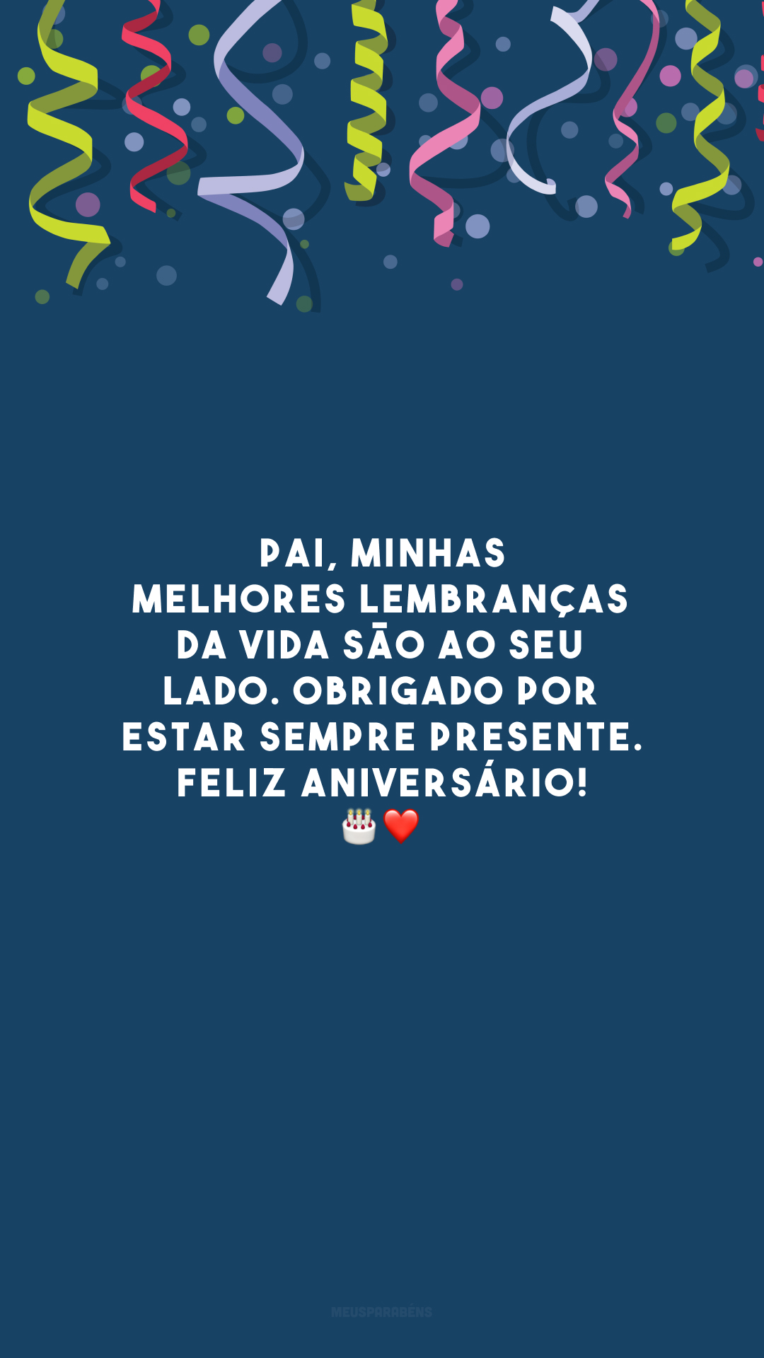 Pai, minhas melhores lembranças da vida são ao seu lado. Obrigado por estar sempre presente. Feliz aniversário! 🎂❤️