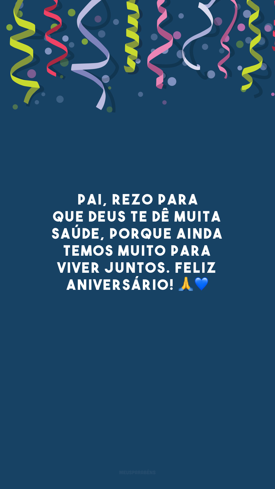 Pai, rezo para que Deus te dê muita saúde, porque ainda temos muito para viver juntos. Feliz aniversário! 🙏💙