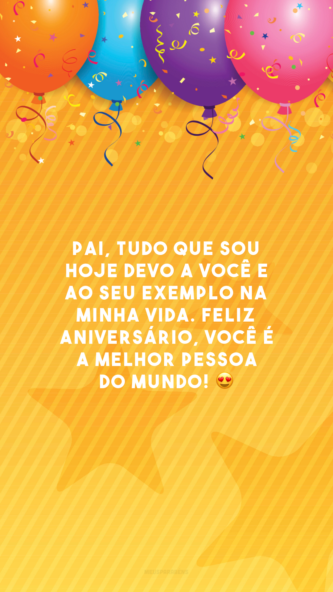 Pai, tudo que sou hoje devo a você e ao seu exemplo na minha vida. Feliz aniversário, você é a melhor pessoa do mundo! 😍