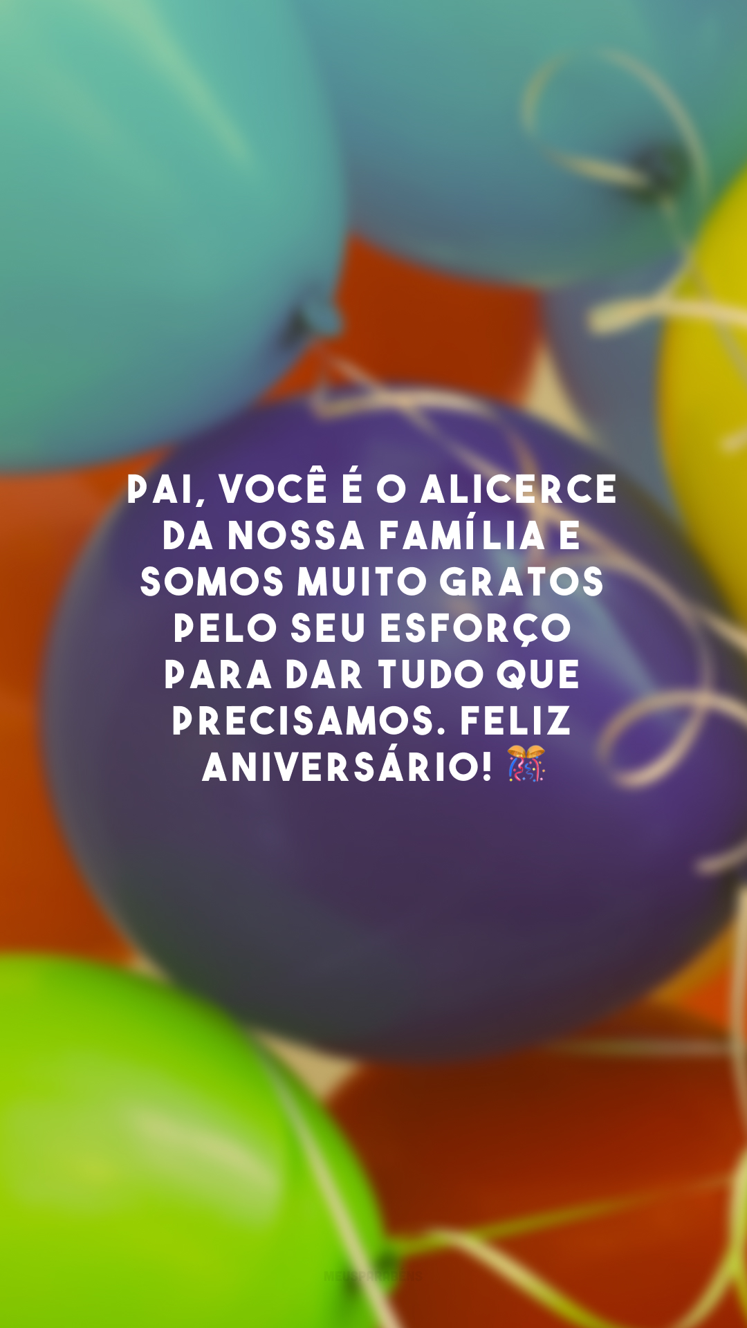 Pai, você é o alicerce da nossa família e somos muito gratos pelo seu esforço para dar tudo que precisamos. Feliz aniversário! 🎊