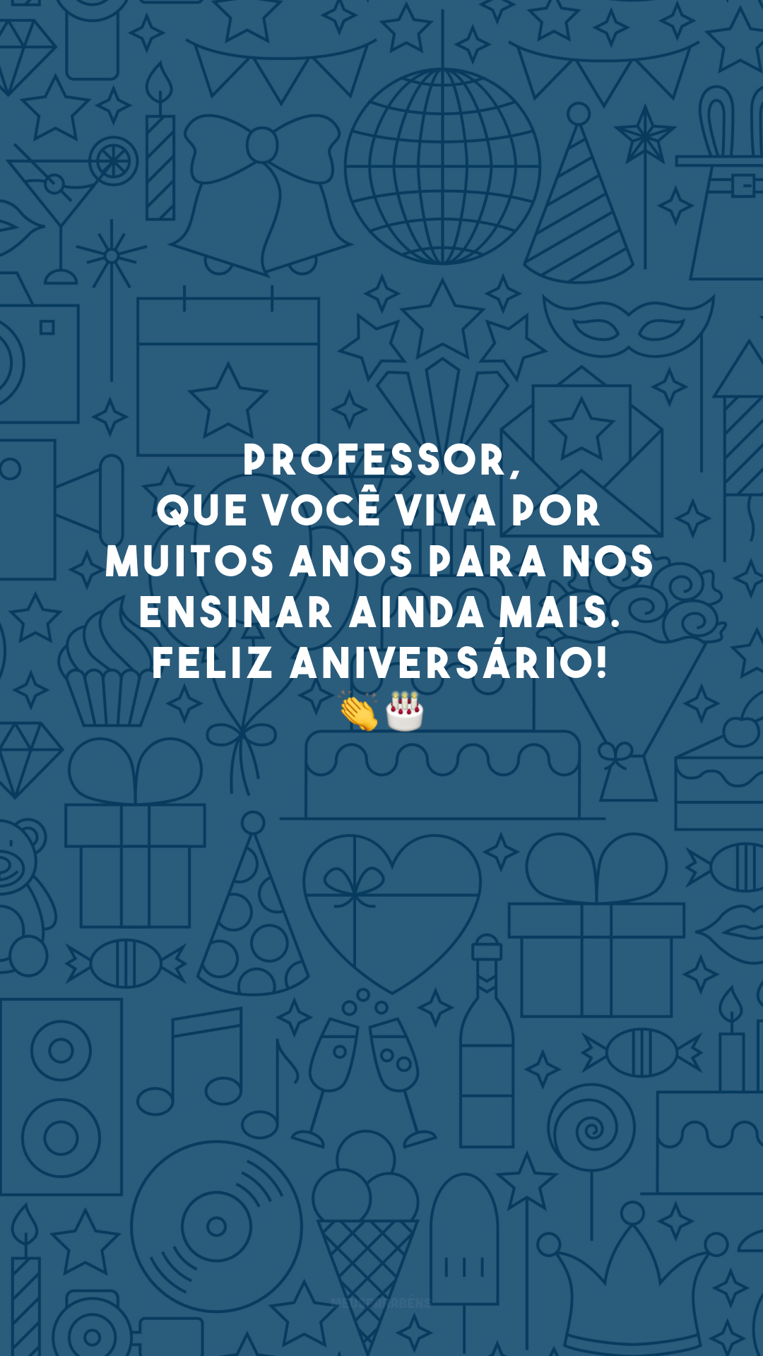 Professor, que você viva por muitos anos para nos ensinar ainda mais. Feliz aniversário! 👏🎂