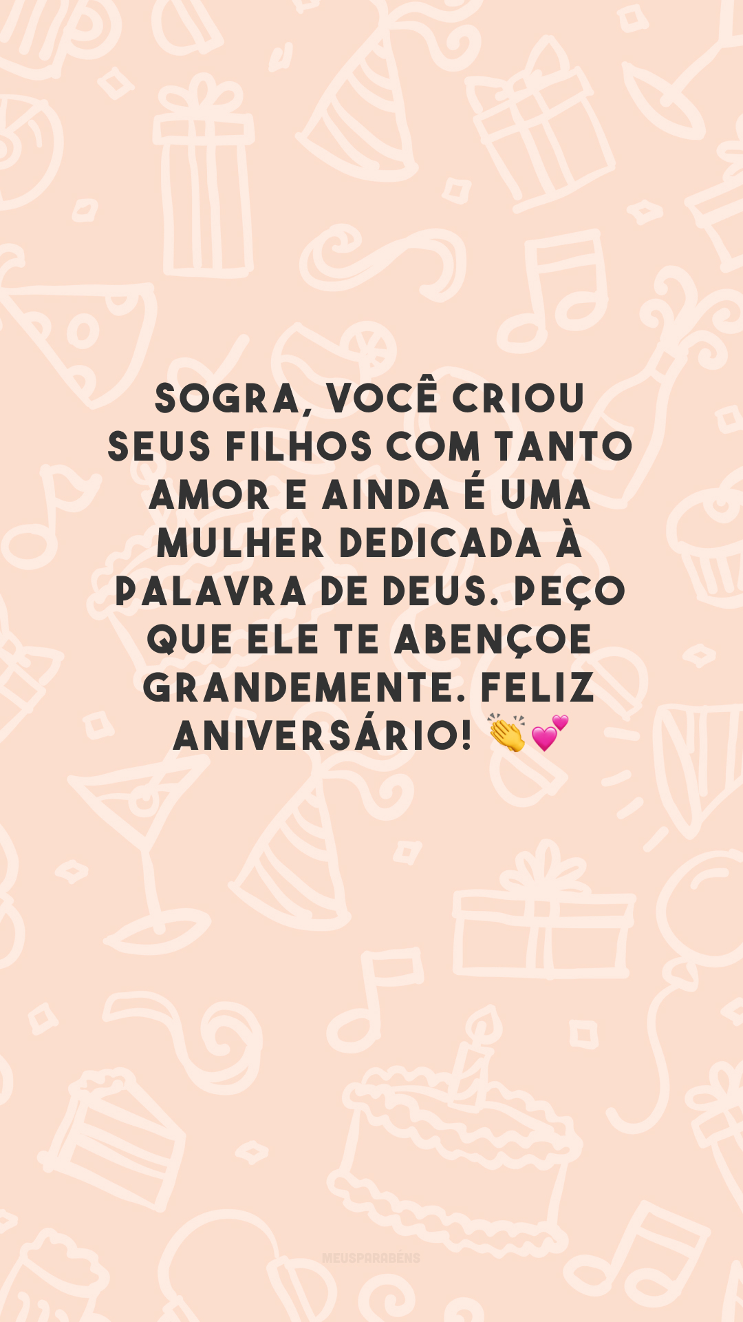 Sogra, você criou seus filhos com tanto amor e ainda é uma mulher dedicada à palavra de Deus. Peço que Ele te abençoe grandemente. Feliz aniversário! 👏💕