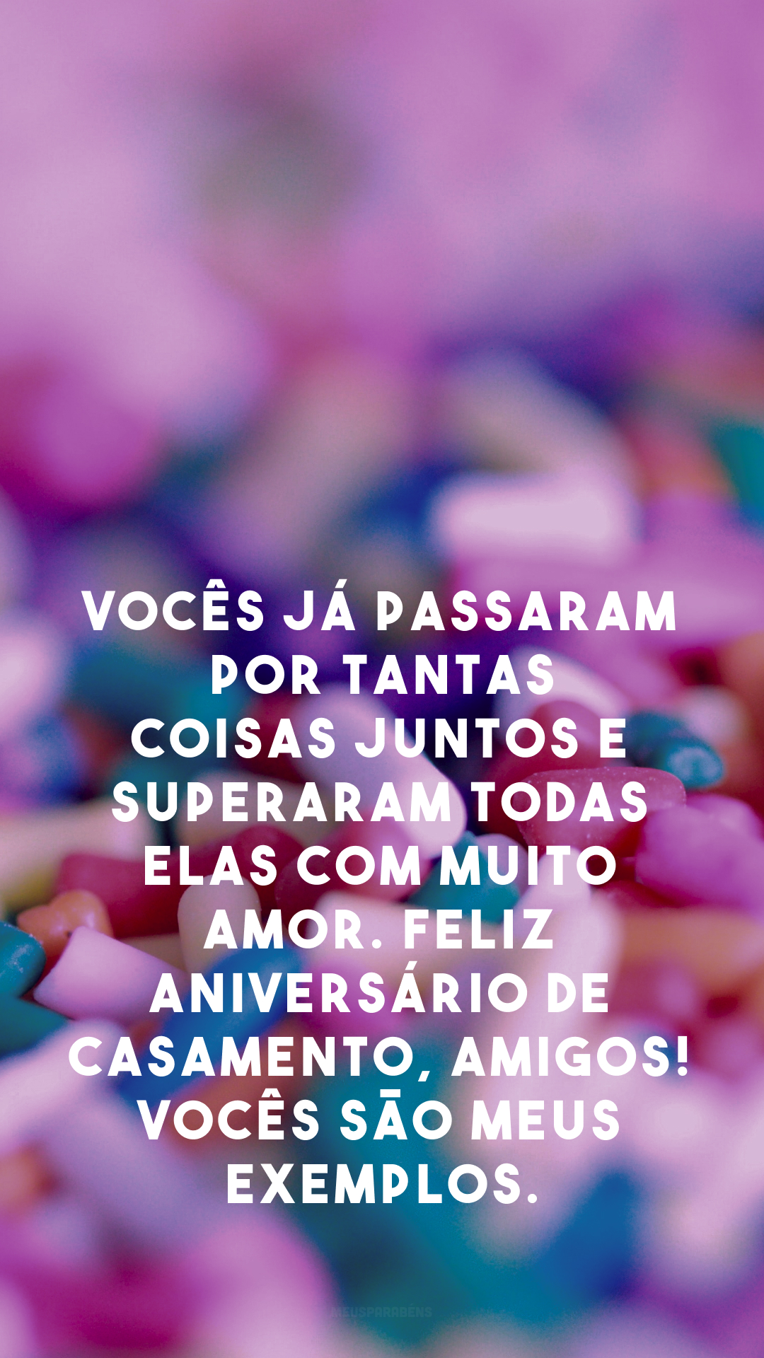 Vocês já passaram por tantas coisas juntos e superaram todas elas com muito amor. Feliz aniversário de casamento, amigos! Vocês são meus exemplos.