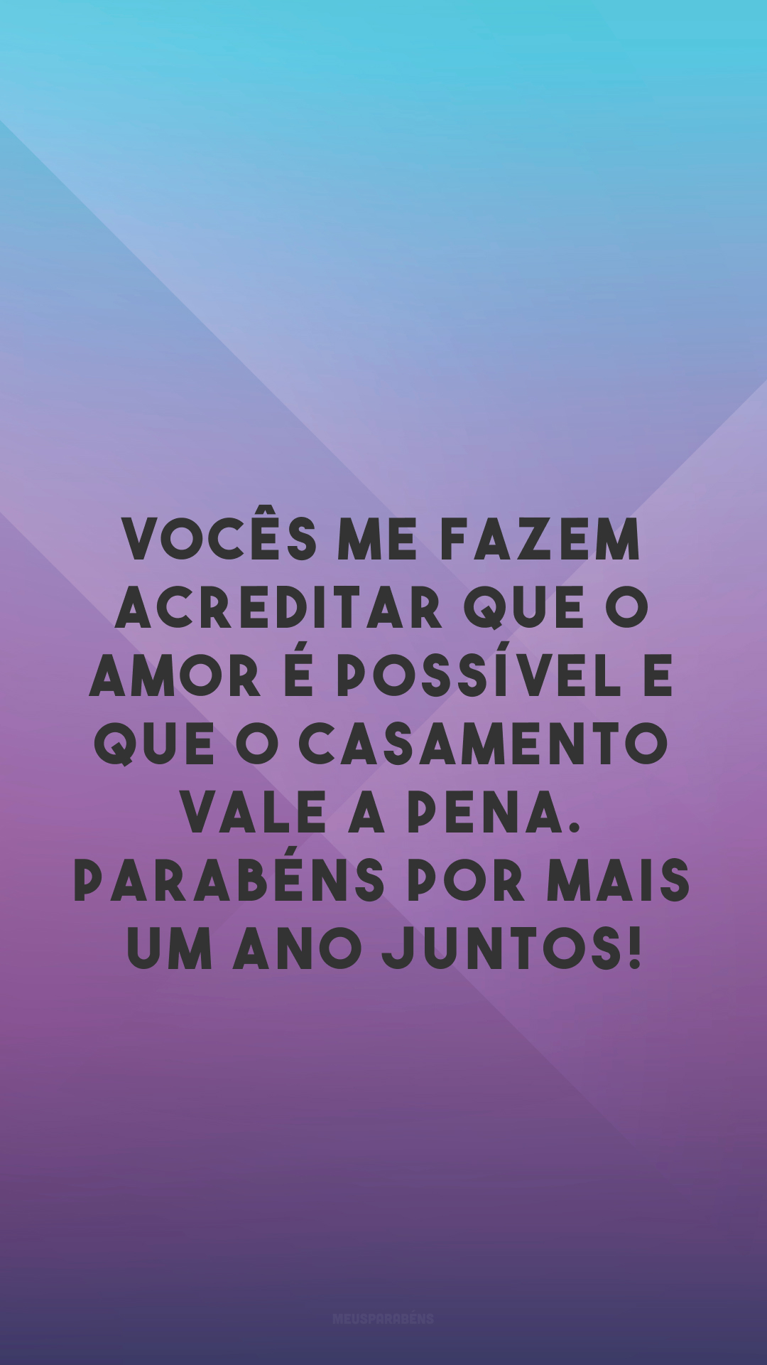 Vocês me fazem acreditar que o amor é possível e que o casamento vale a pena. Parabéns por mais um ano juntos!