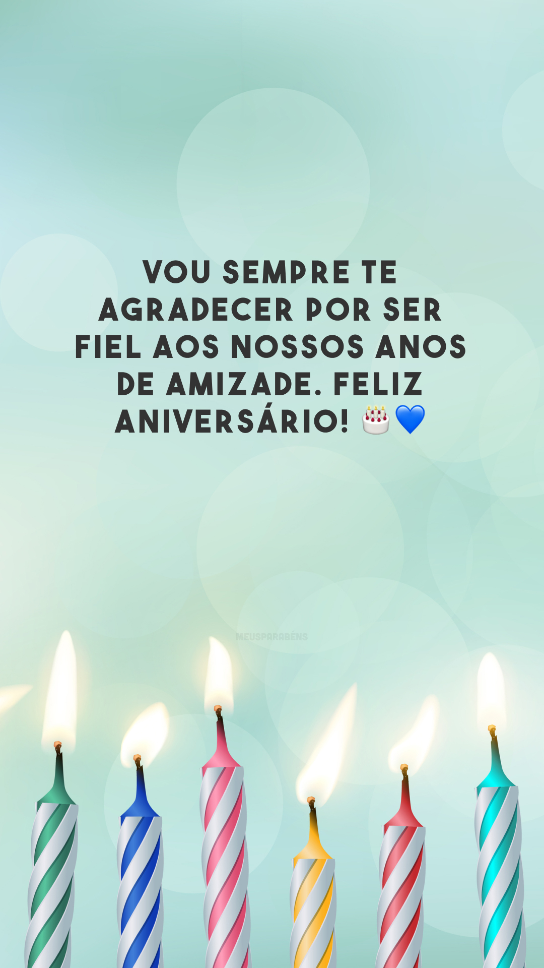 Vou sempre te agradecer por ser fiel aos nossos anos de amizade. Feliz aniversário! 🎂💙