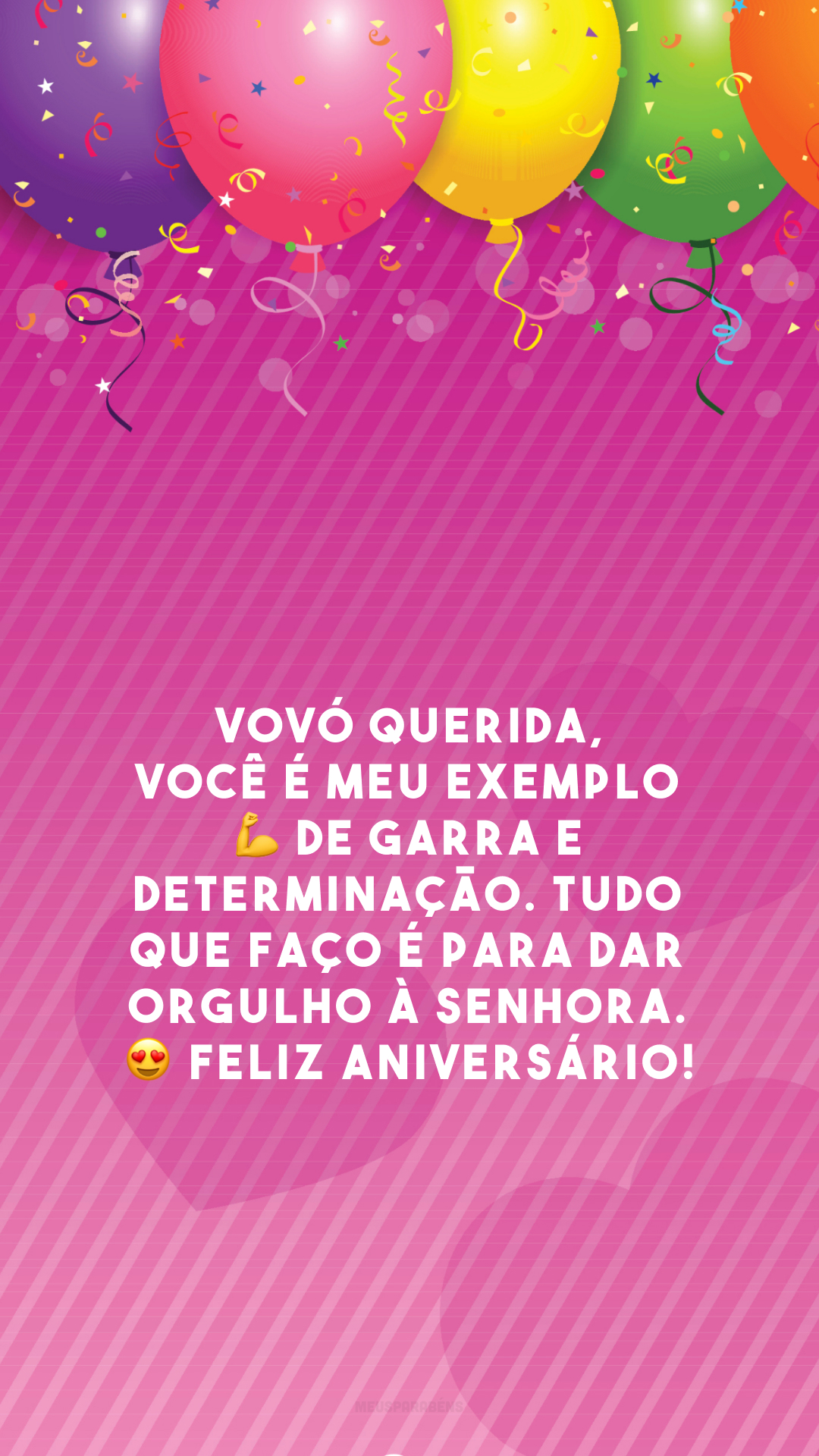 Vovó querida, você é meu exemplo 💪 de garra e determinação. Tudo que faço é para dar orgulho à senhora. 😍 Feliz aniversário!