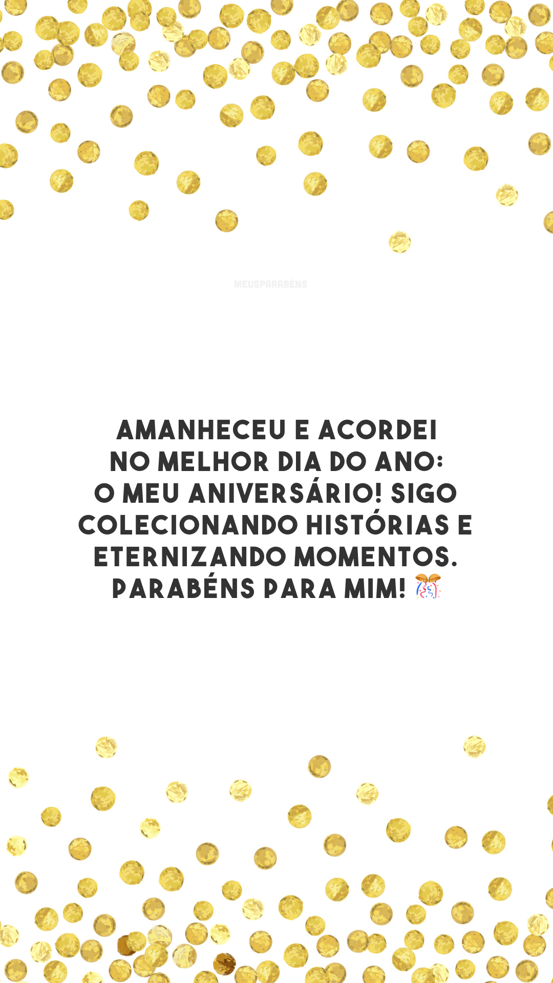 Amanheceu e acordei no melhor dia do ano: o meu aniversário! Sigo colecionando histórias e eternizando momentos. Parabéns para mim! 🎊